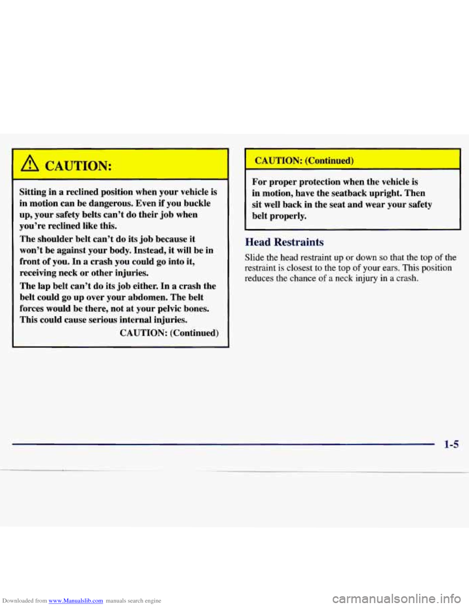 CHEVROLET MALIBU 1997 5.G User Guide Downloaded from www.Manualslib.com manuals search engine I 
Sitting in a reclined  position  when  your  vehicle  is 
in  motion  can  be  dangerous.  Even  if  you buckle 
up,  your  safety  belts  c