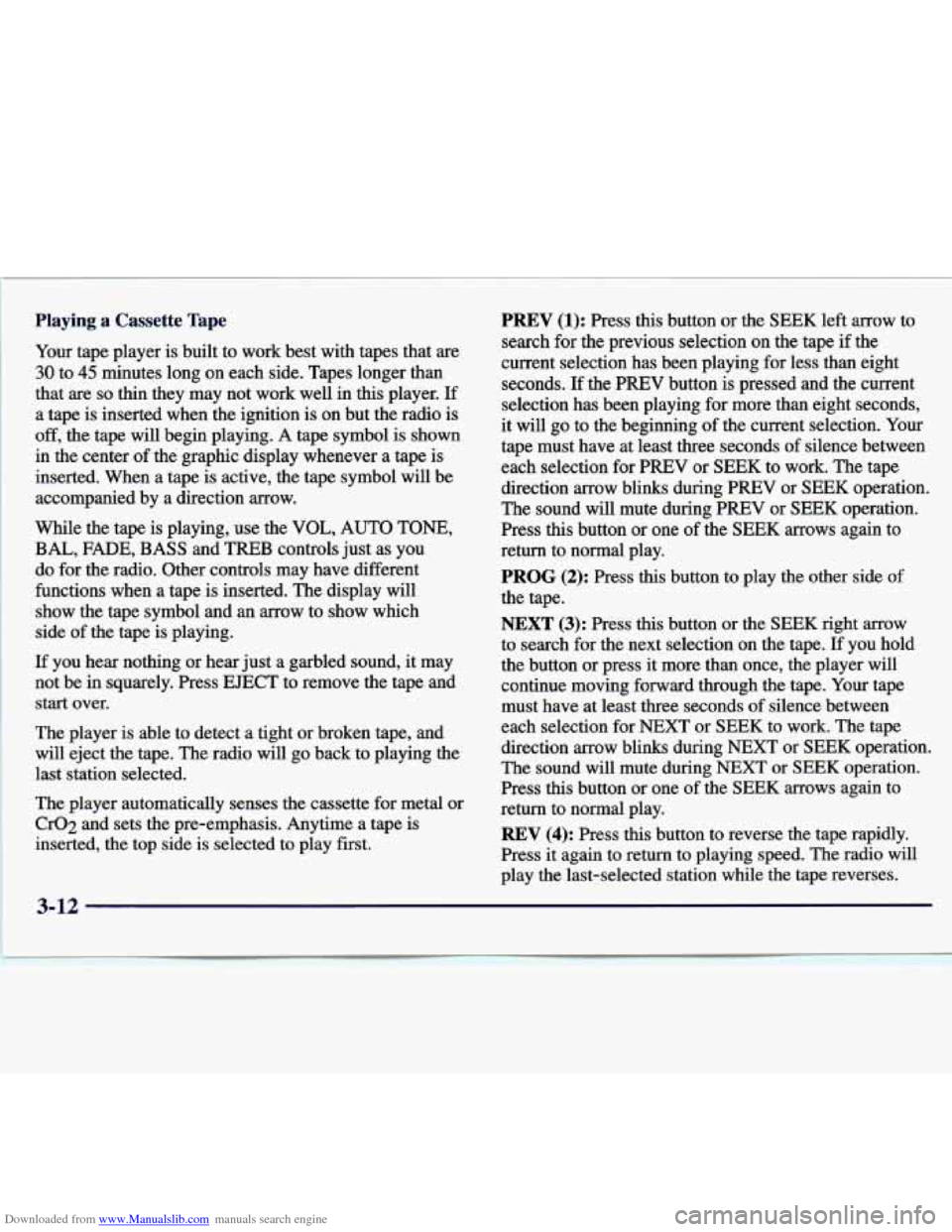 CHEVROLET MALIBU 1997 5.G Owners Manual Downloaded from www.Manualslib.com manuals search engine ~~  ~ 
~  ~~~  ~ Playing  a  Cassette  Tape 
Your 
tape  player  is  built  to  work  best  with  tapes  that  are 
30  to 
45 minutes  long  o