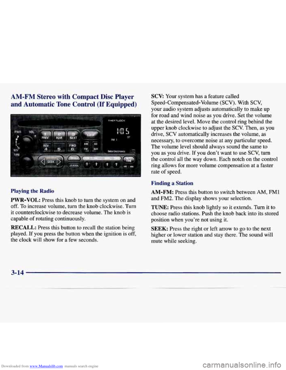 CHEVROLET MALIBU 1997 5.G Owners Manual Downloaded from www.Manualslib.com manuals search engine AM-FM Stereo with Compact Disc Player
and Automatic Tone Control
(If Equipped)
Playing the Radio
PWR-VOL: Press this knob to turn CHEVROLET MALIBU 1997 5.G Owners Manual Downloaded from www.Manualslib.com manuals search engine AM-FM Stereo with Compact Disc Player
and Automatic Tone Control
(If Equipped)
Playing the Radio
PWR-VOL: Press this knob to turn
