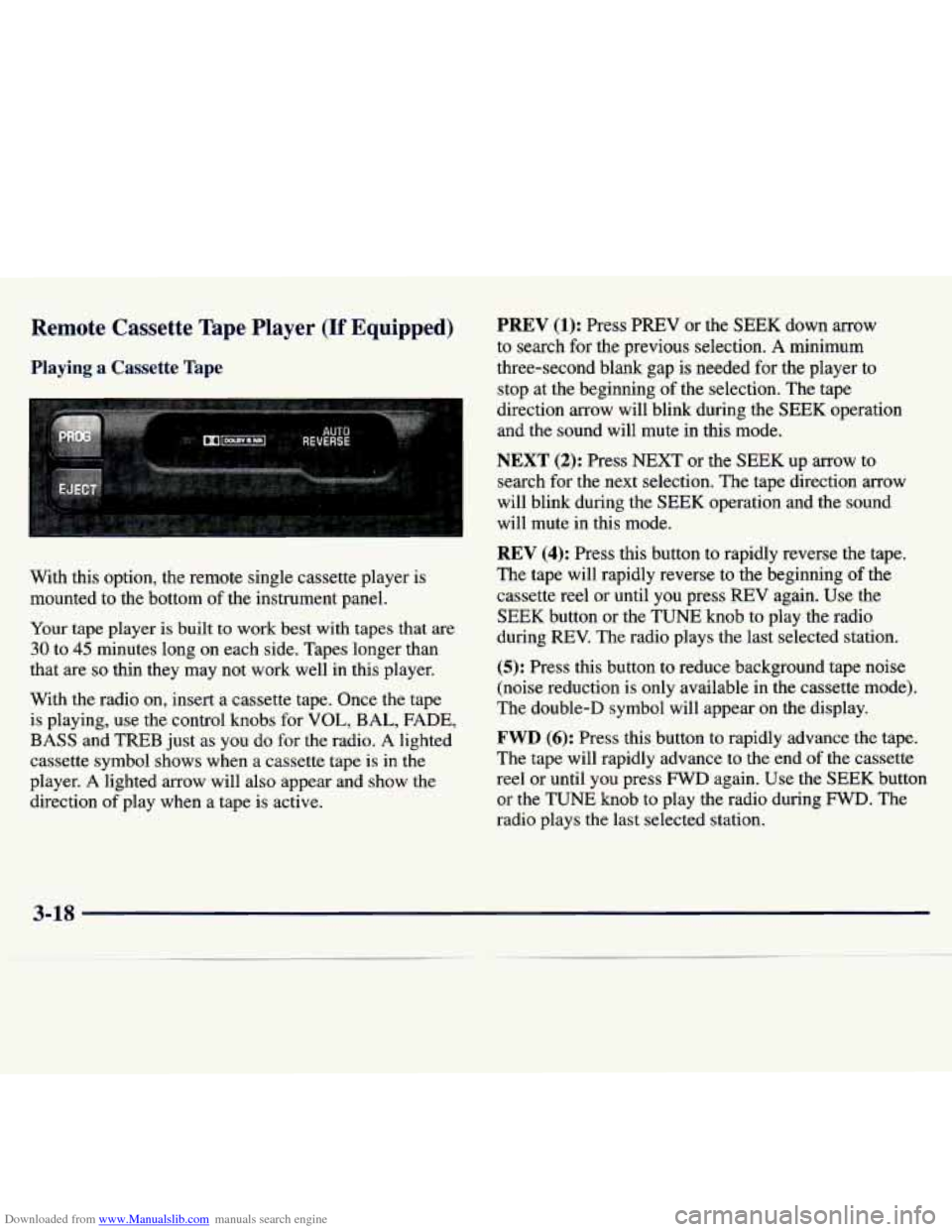 CHEVROLET MALIBU 1997 5.G Owners Manual Downloaded from www.Manualslib.com manuals search engine Remote Cassette Tape Player (If Equipped)
Playing a Cassette Tape
With this option, the remote single cassette player is
mounted CHEVROLET MALIBU 1997 5.G Owners Manual Downloaded from www.Manualslib.com manuals search engine Remote Cassette Tape Player (If Equipped)
Playing a Cassette Tape
With this option, the remote single cassette player is
mounted