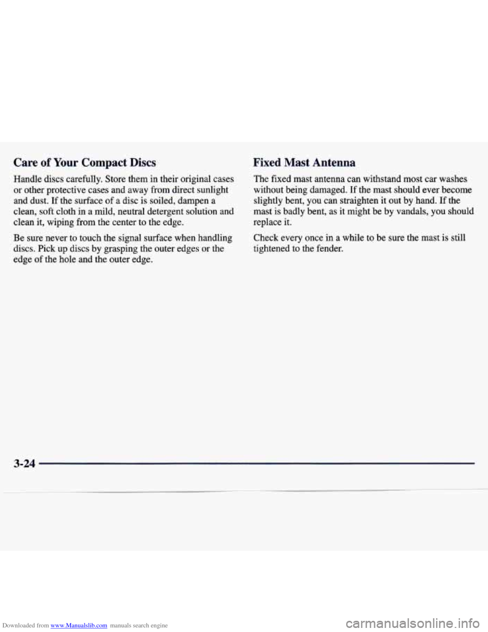 CHEVROLET MALIBU 1997 5.G Owners Manual Downloaded from www.Manualslib.com manuals search engine Care of Your  Compact Discs 
Handle  discs  carefully. Store them  in  their  original  cases 
or other  protective  cases  and  away  from  di