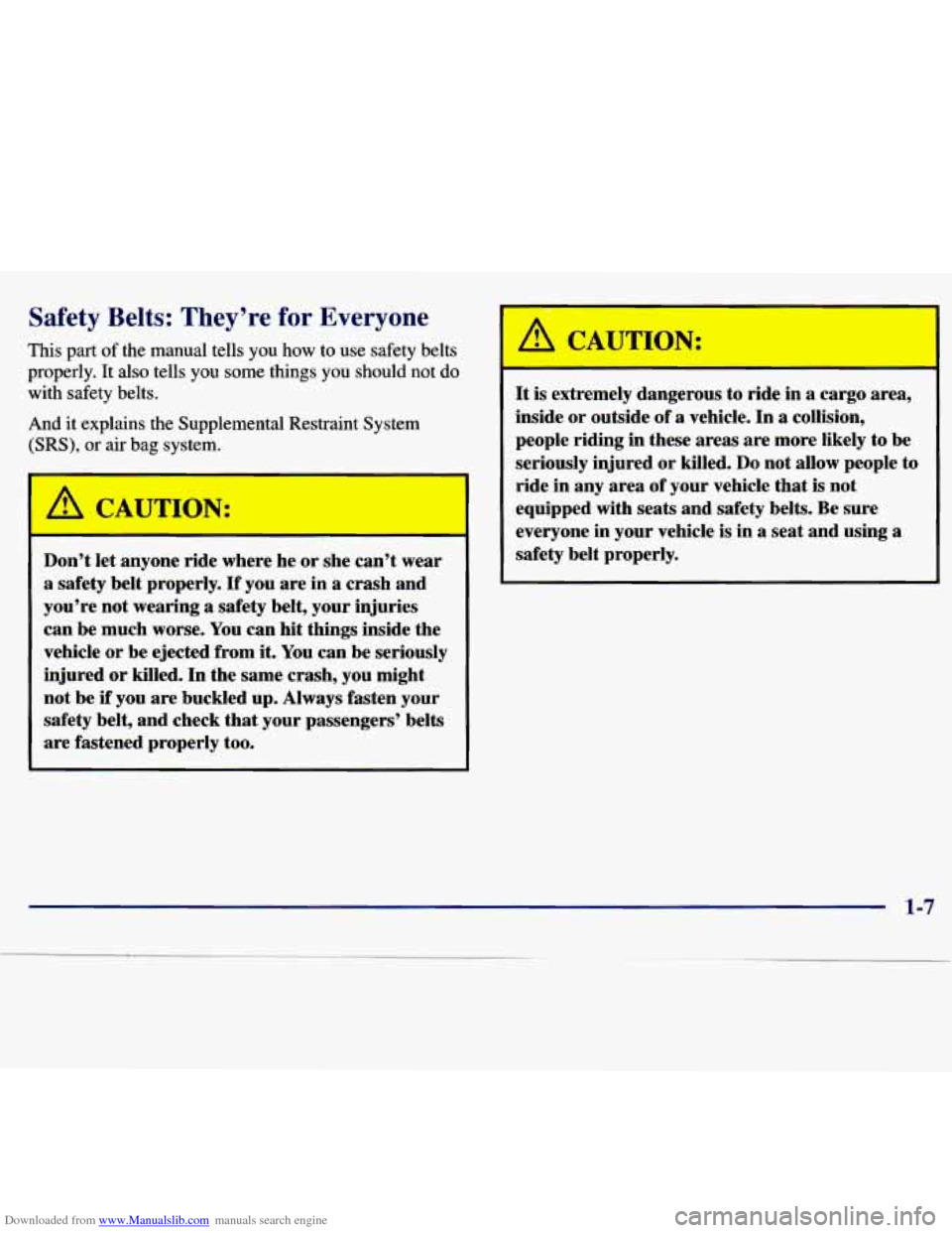 CHEVROLET MALIBU 1997 5.G User Guide Downloaded from www.Manualslib.com manuals search engine Safety Belts: They’re for Everyone
This part of the manual tells you how to use safety belts
properly. It also tells you some CHEVROLET MALIBU 1997 5.G User Guide Downloaded from www.Manualslib.com manuals search engine Safety Belts: They’re for Everyone
This part of the manual tells you how to use safety belts
properly. It also tells you some