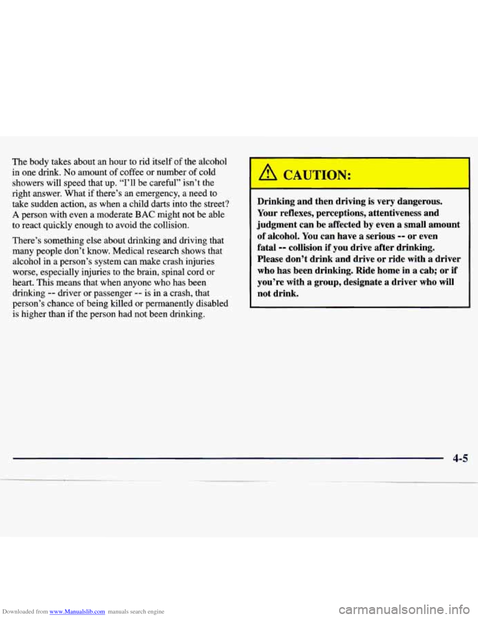 CHEVROLET MALIBU 1997 5.G Owners Manual Downloaded from www.Manualslib.com manuals search engine The body takes about an hour to rid itself of the alcohol
in one drink.
No amount of coffee or number of cold
showers will spe CHEVROLET MALIBU 1997 5.G Owners Manual Downloaded from www.Manualslib.com manuals search engine The body takes about an hour to rid itself of the alcohol
in one drink.
No amount of coffee or number of cold
showers will spe