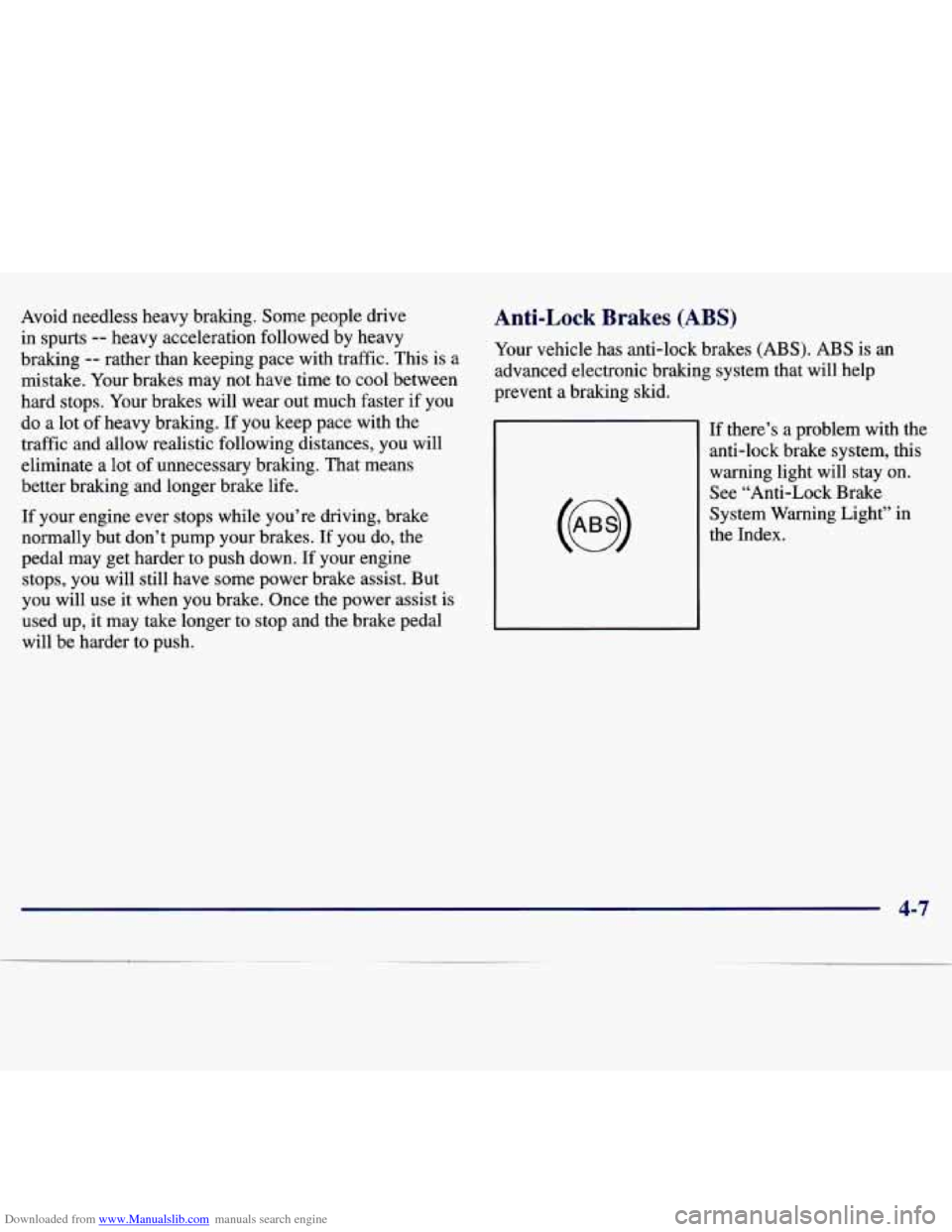 CHEVROLET MALIBU 1997 5.G Owners Manual Downloaded from www.Manualslib.com manuals search engine Avoid needless heavy braking. Some people drive
in spurts -- heavy acceleration followed by heavy
braking
-- rather than keeping CHEVROLET MALIBU 1997 5.G Owners Manual Downloaded from www.Manualslib.com manuals search engine Avoid needless heavy braking. Some people drive
in spurts -- heavy acceleration followed by heavy
braking
-- rather than keeping