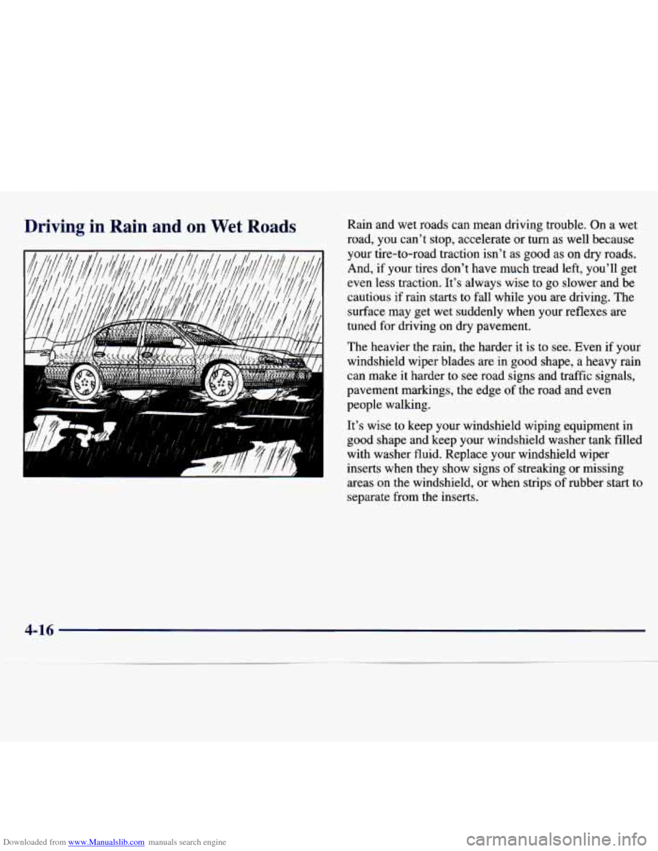 CHEVROLET MALIBU 1997 5.G Owners Manual Downloaded from www.Manualslib.com manuals search engine Driving in Rain and on Wet Roads Rain and wet roads can mean driving trouble. On a wet
road, you cant stop, accelerate or t CHEVROLET MALIBU 1997 5.G Owners Manual Downloaded from www.Manualslib.com manuals search engine Driving in Rain and on Wet Roads Rain and wet roads can mean driving trouble. On a wet
road, you cant stop, accelerate or t
