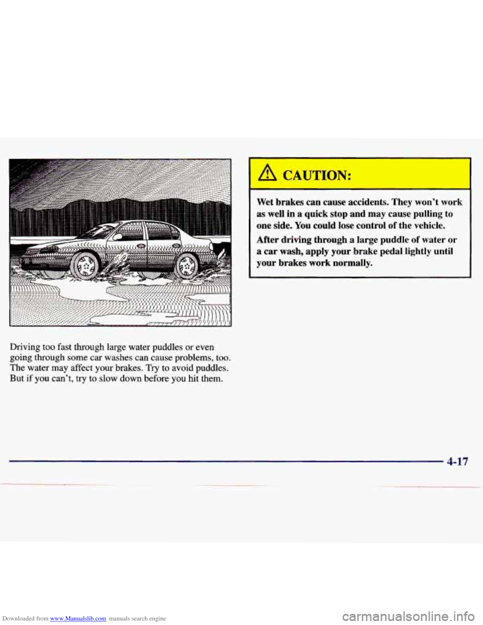 CHEVROLET MALIBU 1997 5.G Owners Manual Downloaded from www.Manualslib.com manuals search engine Driving  too fast through  large  water  puddles or even 
going  through  some  car 
washes can cause  problems,  too. 
The  water  may  affect