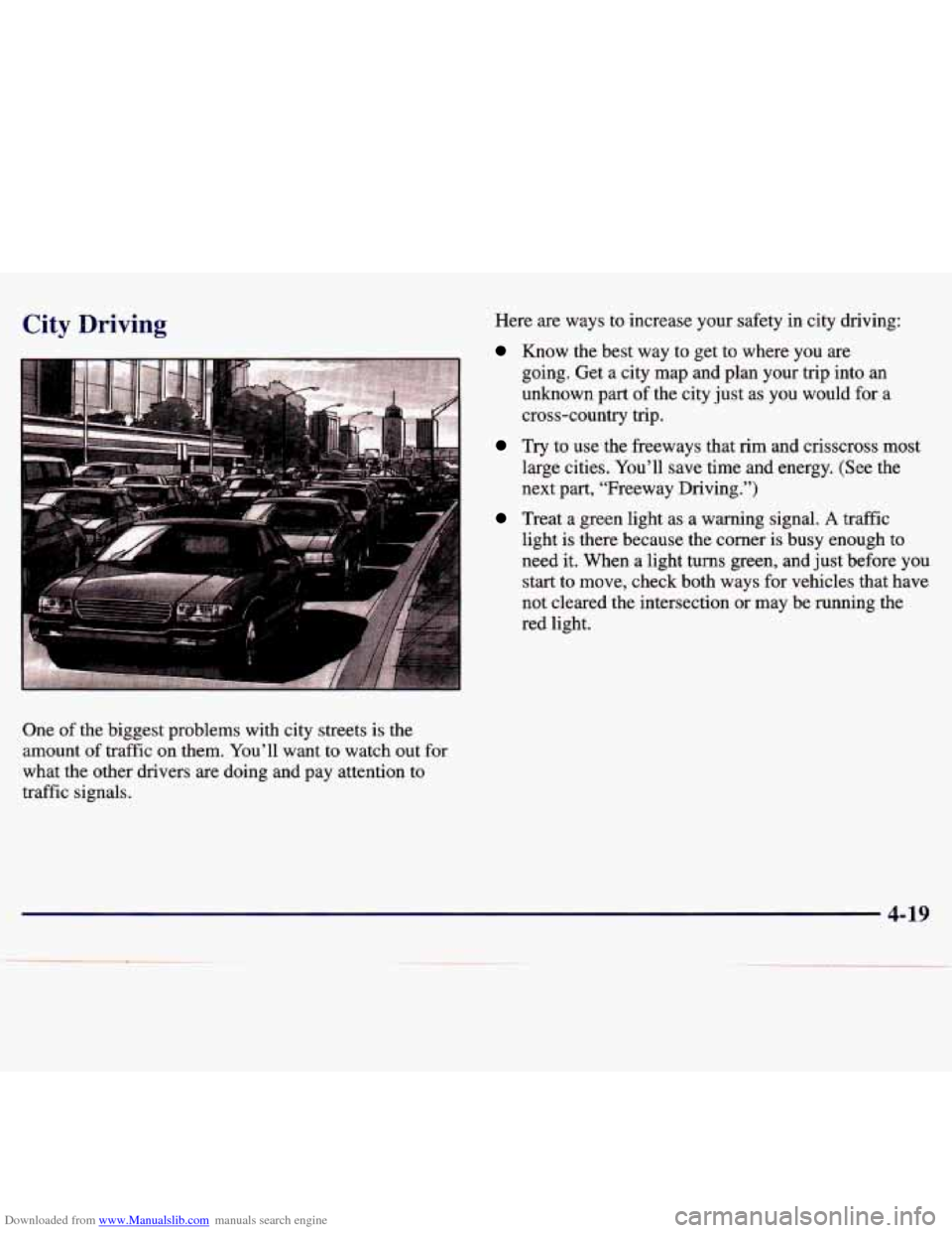 CHEVROLET MALIBU 1997 5.G User Guide Downloaded from www.Manualslib.com manuals search engine City Driving 
One of the  biggest  problems  with  city  streets is the 
amount  of traffic  on  them.  You’ll  want  to  watch  out  for 
wh