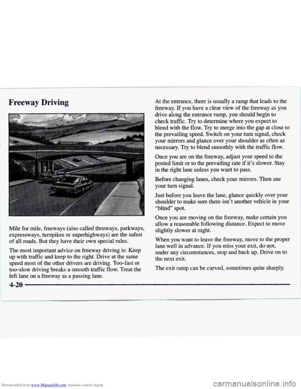 CHEVROLET MALIBU 1997 5.G Owners Manual Downloaded from www.Manualslib.com manuals search engine Freeway Driving
Mile for mile, freeways (also called thruways, parkways,
expressways, turnpikes or superhighways) are the safest CHEVROLET MALIBU 1997 5.G Owners Manual Downloaded from www.Manualslib.com manuals search engine Freeway Driving
Mile for mile, freeways (also called thruways, parkways,
expressways, turnpikes or superhighways) are the safest