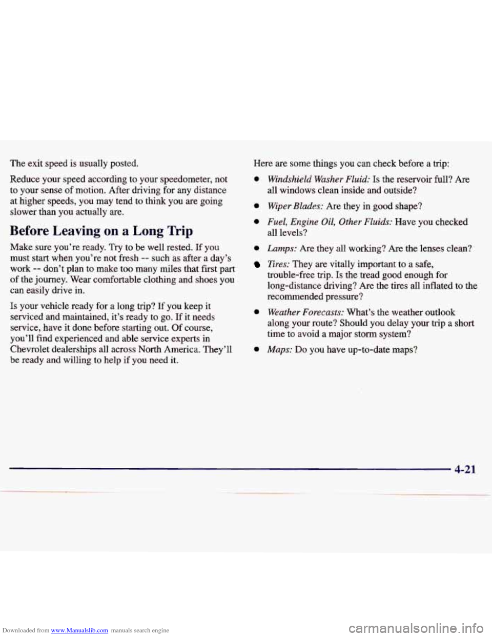 CHEVROLET MALIBU 1997 5.G Owners Manual Downloaded from www.Manualslib.com manuals search engine The exit speed is usually posted.
Reduce your speed according to your speedometer, not to your sense
of motion. After driving CHEVROLET MALIBU 1997 5.G Owners Manual Downloaded from www.Manualslib.com manuals search engine The exit speed is usually posted.
Reduce your speed according to your speedometer, not to your sense
of motion. After driving
