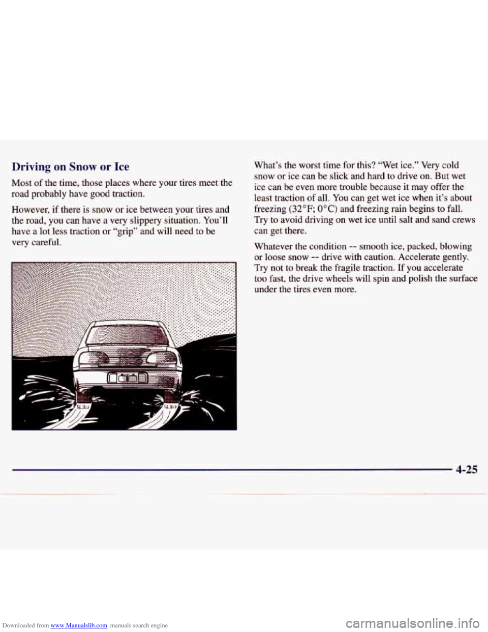 CHEVROLET MALIBU 1997 5.G Owners Manual Downloaded from www.Manualslib.com manuals search engine Driving on Snow or Ice
Most of the time, those places where your tires meet the
road probably have good traction.
However, if t CHEVROLET MALIBU 1997 5.G Owners Manual Downloaded from www.Manualslib.com manuals search engine Driving on Snow or Ice
Most of the time, those places where your tires meet the
road probably have good traction.
However, if t