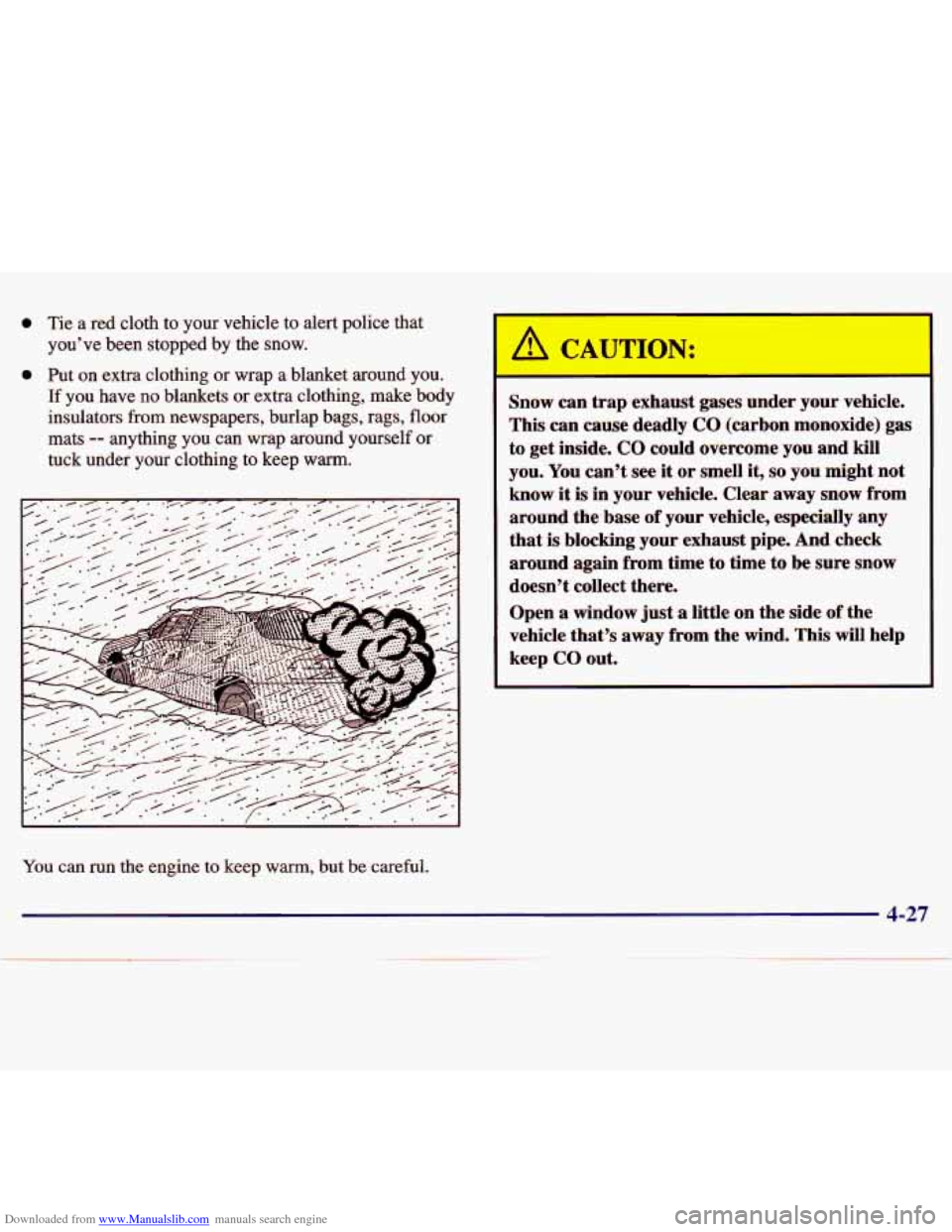 CHEVROLET MALIBU 1997 5.G Owners Manual Downloaded from www.Manualslib.com manuals search engine 0 Tie a red cloth to your vehicle to alert police that
you’ve been stopped by the snow.
0 Put on extra clothing or wrap a CHEVROLET MALIBU 1997 5.G Owners Manual Downloaded from www.Manualslib.com manuals search engine 0 Tie a red cloth to your vehicle to alert police that
you’ve been stopped by the snow.
0 Put on extra clothing or wrap a