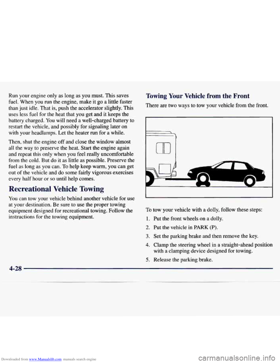 CHEVROLET MALIBU 1997 5.G Owners Manual Downloaded from www.Manualslib.com manuals search engine Run your engine only as long as you must. This saves
fuel. When you run
the engine, make it go a little faster
than just idle. CHEVROLET MALIBU 1997 5.G Owners Manual Downloaded from www.Manualslib.com manuals search engine Run your engine only as long as you must. This saves
fuel. When you run
the engine, make it go a little faster
than just idle.