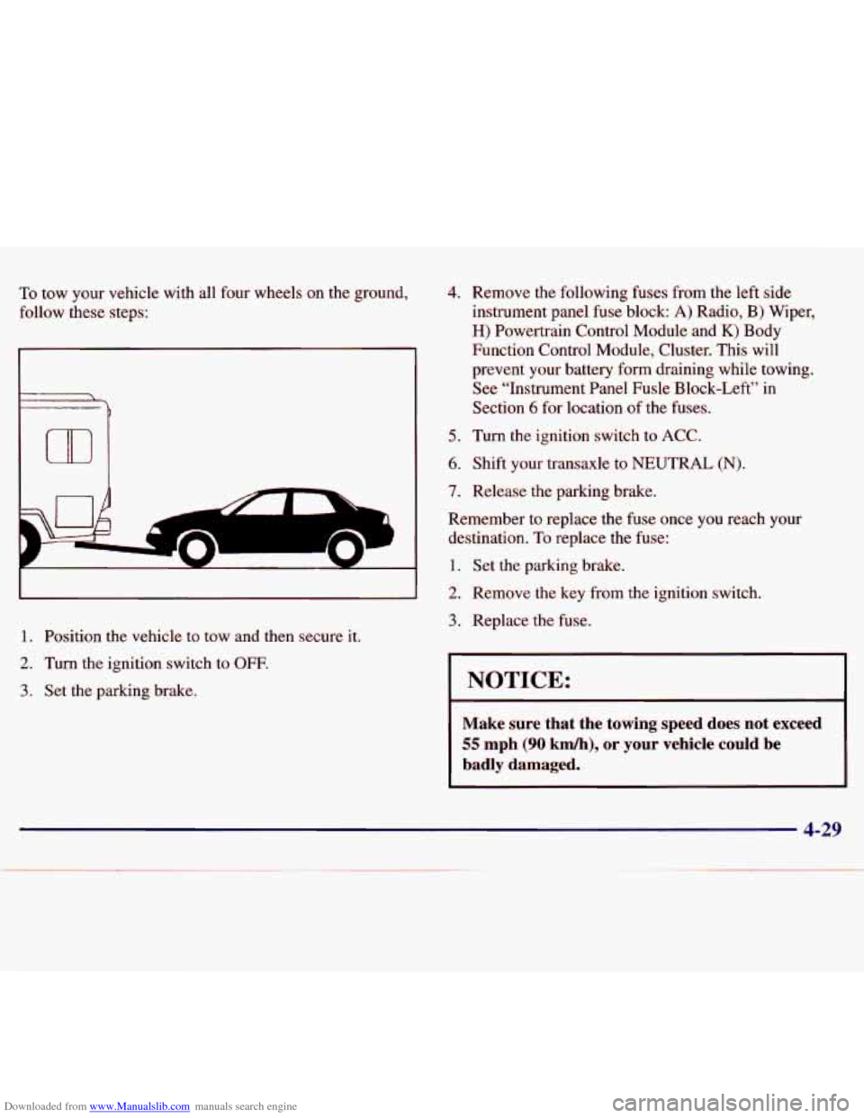 CHEVROLET MALIBU 1997 5.G User Guide Downloaded from www.Manualslib.com manuals search engine To tow  your  vehicle  with  all four wheels  on  the  ground, 
follow  these  steps: 
t 
 
m 
7 --- 
1. Position  the  vehicle  to tow  and  t