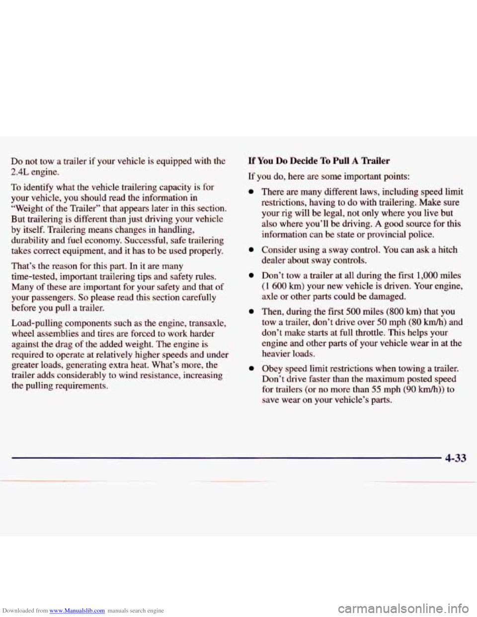 CHEVROLET MALIBU 1997 5.G Owners Manual Downloaded from www.Manualslib.com manuals search engine Do not tow a trailer if your vehicle is equipped with the
2.4L engine.
To identify what the vehicle trailering capacity is for
y CHEVROLET MALIBU 1997 5.G Owners Manual Downloaded from www.Manualslib.com manuals search engine Do not tow a trailer if your vehicle is equipped with the
2.4L engine.
To identify what the vehicle trailering capacity is for
y