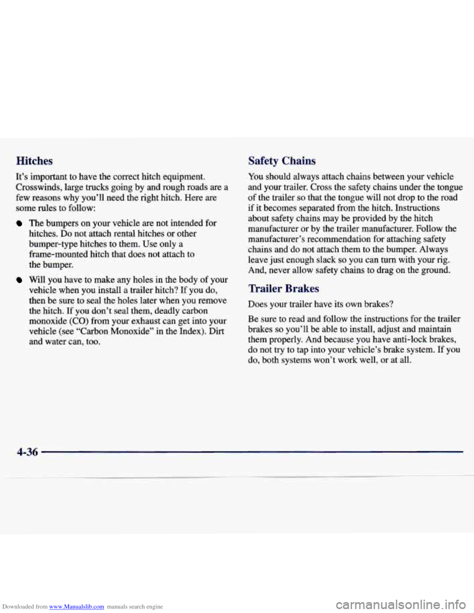 CHEVROLET MALIBU 1997 5.G Owners Manual Downloaded from www.Manualslib.com manuals search engine Hitches Safety  Chains 
It’s  important  to  have  the  correct  hitch  equipment. 
Crosswinds,  large trucks  going  by  and  rough  roads 
