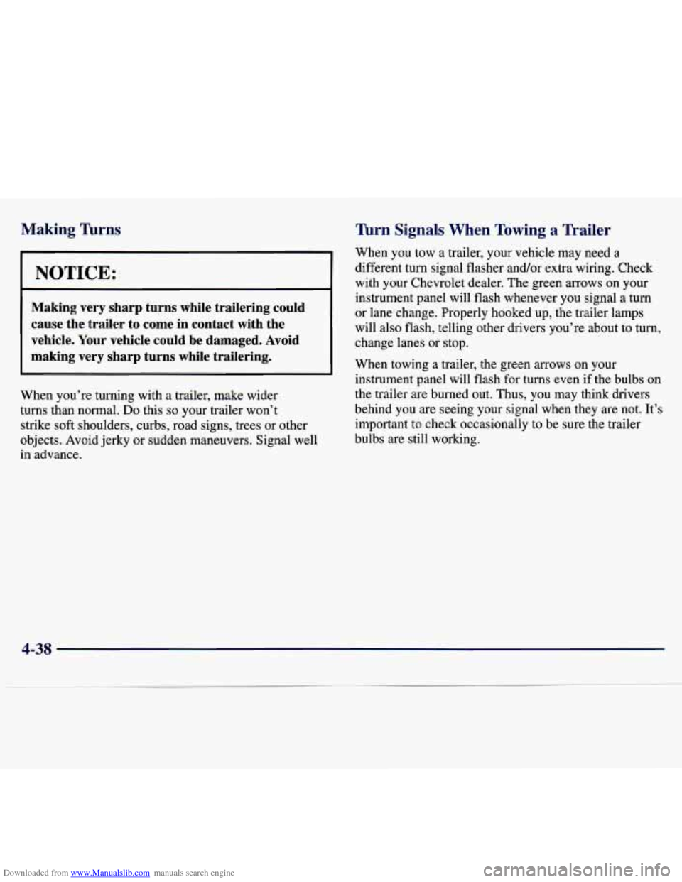 CHEVROLET MALIBU 1997 5.G Owners Manual Downloaded from www.Manualslib.com manuals search engine Making Turns 
I NOTICE: 
Making  very  sharp  turns  while  trailering  could cause  the  trailer  to  come  in contact  with  the 
vehicle.  Y