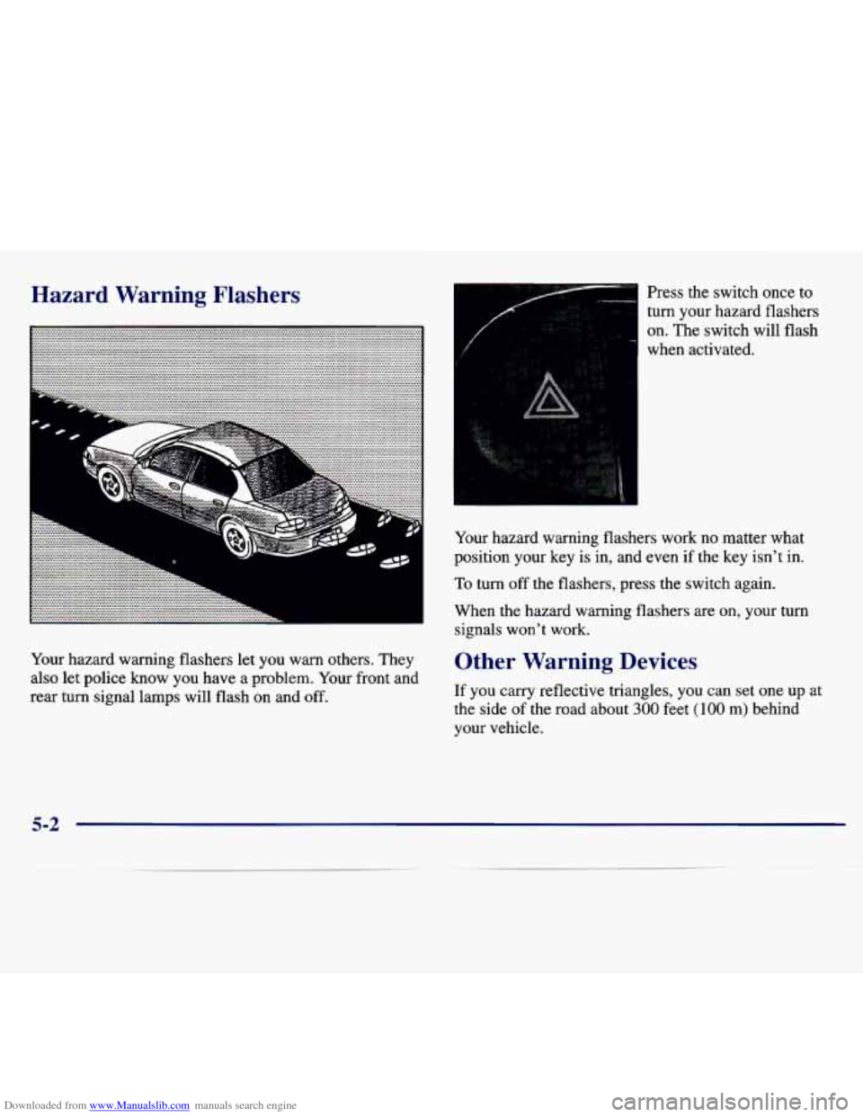 CHEVROLET MALIBU 1997 5.G Owners Manual Downloaded from www.Manualslib.com manuals search engine Hazard  Warning  Flashers 
Your  hazard  warning  flashers let you  warn  others.  They 
also  let police  know  you  have  a  problem.  Your f