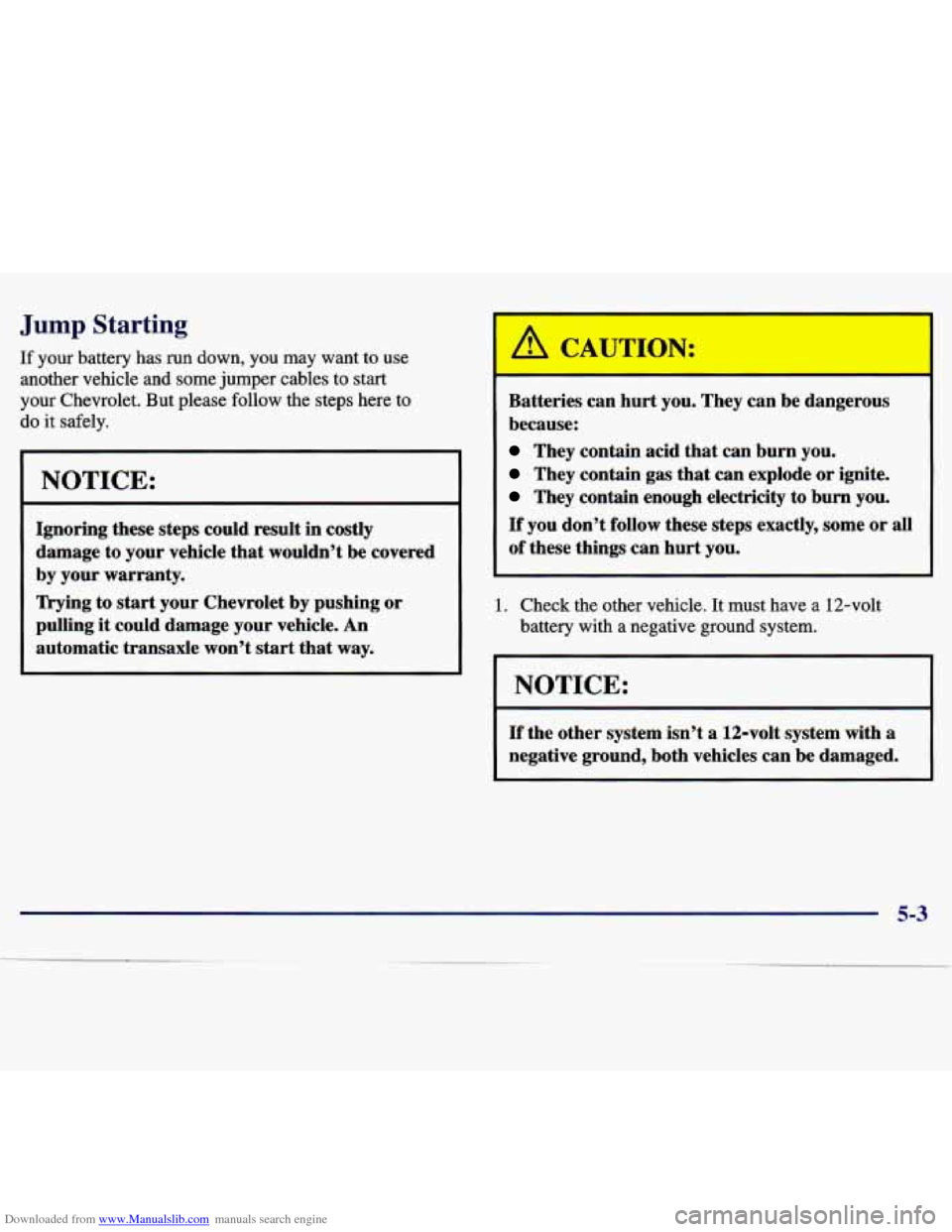 CHEVROLET MALIBU 1997 5.G Owners Manual Downloaded from www.Manualslib.com manuals search engine Jump Starting 
If your  battery  has  run  down, you  may  want to use 
another  vehicle 
and some  jumper  cables  to  start 
your  Chevrolet.