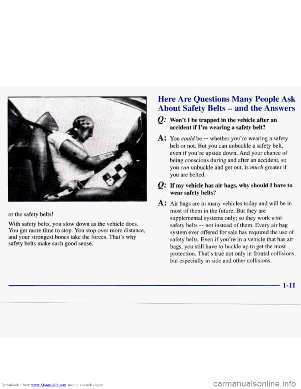 CHEVROLET MALIBU 1997 5.G User Guide Downloaded from www.Manualslib.com manuals search engine .. .
or the safety belts!
With safety belts, you slow down as the vehicle does. You get more time to stop. You stop over mo CHEVROLET MALIBU 1997 5.G User Guide Downloaded from www.Manualslib.com manuals search engine .. .
or the safety belts!
With safety belts, you slow down as the vehicle does. You get more time to stop. You stop over mo