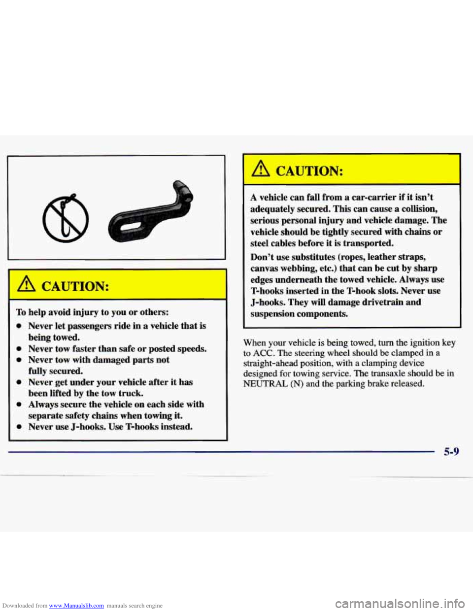 CHEVROLET MALIBU 1997 5.G Owners Manual Downloaded from www.Manualslib.com manuals search engine A CAUTION:
To help avoid injury to you or others:
0 Never let passengers ride in a vehicle that is
0 Never tow faster than safe o CHEVROLET MALIBU 1997 5.G Owners Manual Downloaded from www.Manualslib.com manuals search engine A CAUTION:
To help avoid injury to you or others:
0 Never let passengers ride in a vehicle that is
0 Never tow faster than safe o