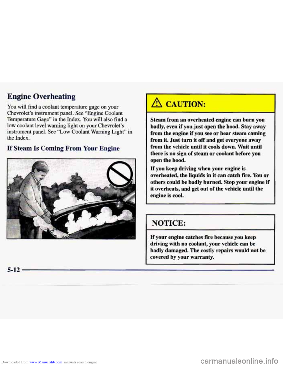 CHEVROLET MALIBU 1997 5.G Owners Manual Downloaded from www.Manualslib.com manuals search engine Engine Overheating I1
You will find a coolant temperature gage on your
Chevrolet’s instrument panel. See “Engine Coolant
Temp CHEVROLET MALIBU 1997 5.G Owners Manual Downloaded from www.Manualslib.com manuals search engine Engine Overheating I1
You will find a coolant temperature gage on your
Chevrolet’s instrument panel. See “Engine Coolant
Temp