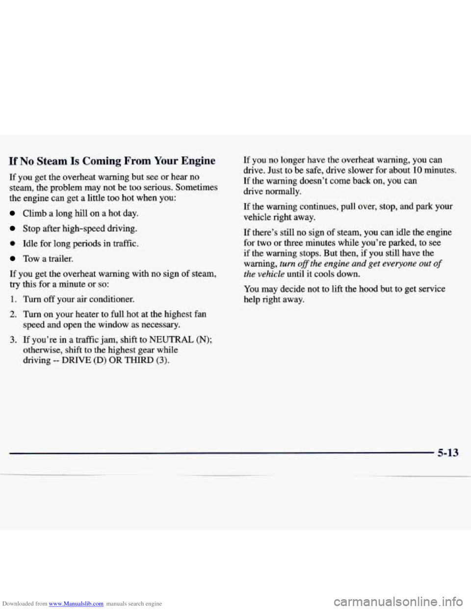 CHEVROLET MALIBU 1997 5.G Owners Manual Downloaded from www.Manualslib.com manuals search engine If No Steam Is Coming From Your Engine
If you get the overheat warning but see or hear no
steam, the problem may not be too seriou CHEVROLET MALIBU 1997 5.G Owners Manual Downloaded from www.Manualslib.com manuals search engine If No Steam Is Coming From Your Engine
If you get the overheat warning but see or hear no
steam, the problem may not be too seriou