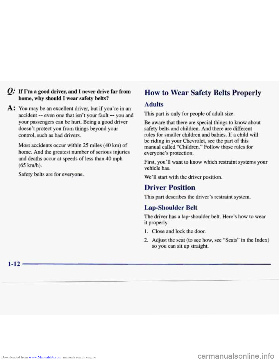 CHEVROLET MALIBU 1997 5.G Owners Manual Downloaded from www.Manualslib.com manuals search engine @ If I’m a good driver, and I never drive far from
A: You may be an excellent driver, but if you’re in an
home, why sho CHEVROLET MALIBU 1997 5.G Owners Manual Downloaded from www.Manualslib.com manuals search engine @ If I’m a good driver, and I never drive far from
A: You may be an excellent driver, but if you’re in an
home, why sho