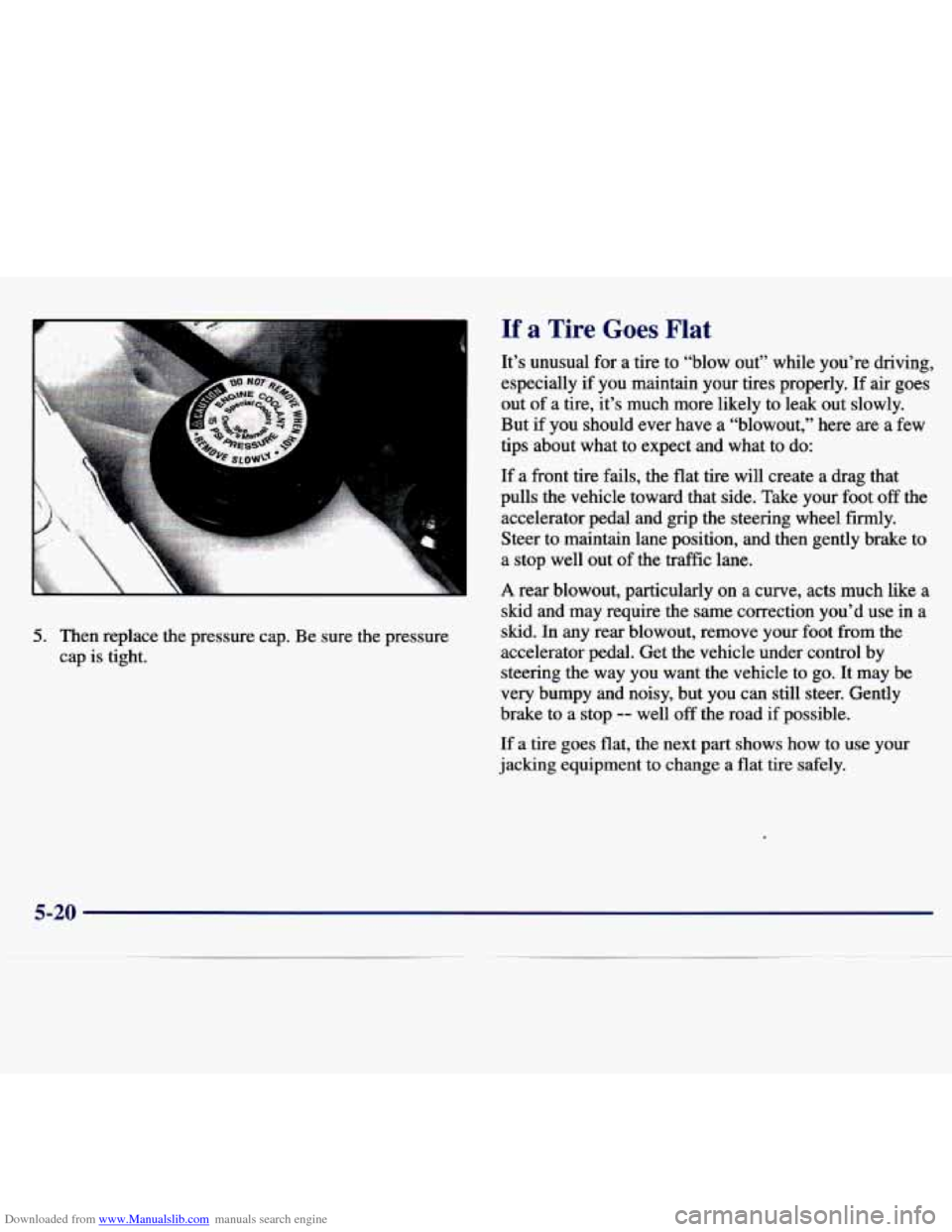 CHEVROLET MALIBU 1997 5.G User Guide Downloaded from www.Manualslib.com manuals search engine -. 
5. Then  replace  the  pressure cap. Be  sure  the  pressure 
cap  is tight. 
If a Tire Goes Flat 
It’s  unusual  for a tire  to  “blow