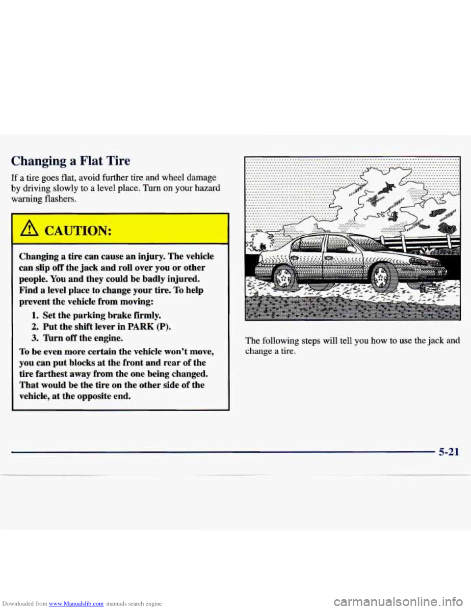CHEVROLET MALIBU 1997 5.G Owners Manual Downloaded from www.Manualslib.com manuals search engine Changing a Flat Tire
If a tire goes flat, avoid further tire and wheel damage
by driving slowly to a level place.
Turn on your hazar CHEVROLET MALIBU 1997 5.G Owners Manual Downloaded from www.Manualslib.com manuals search engine Changing a Flat Tire
If a tire goes flat, avoid further tire and wheel damage
by driving slowly to a level place.
Turn on your hazar