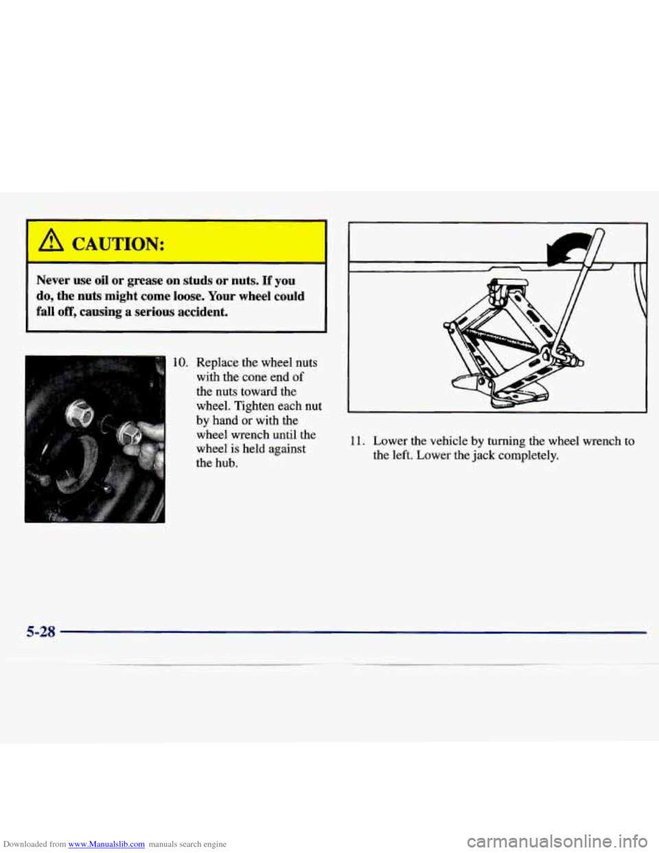 CHEVROLET MALIBU 1997 5.G Owners Manual Downloaded from www.Manualslib.com manuals search engine I A CAUTION: 
Never  use oil or grease  on  studs or nuts. If you 
do,  the  nuts  might  come  loose.  Your  wheel  could 
fall off, causing  