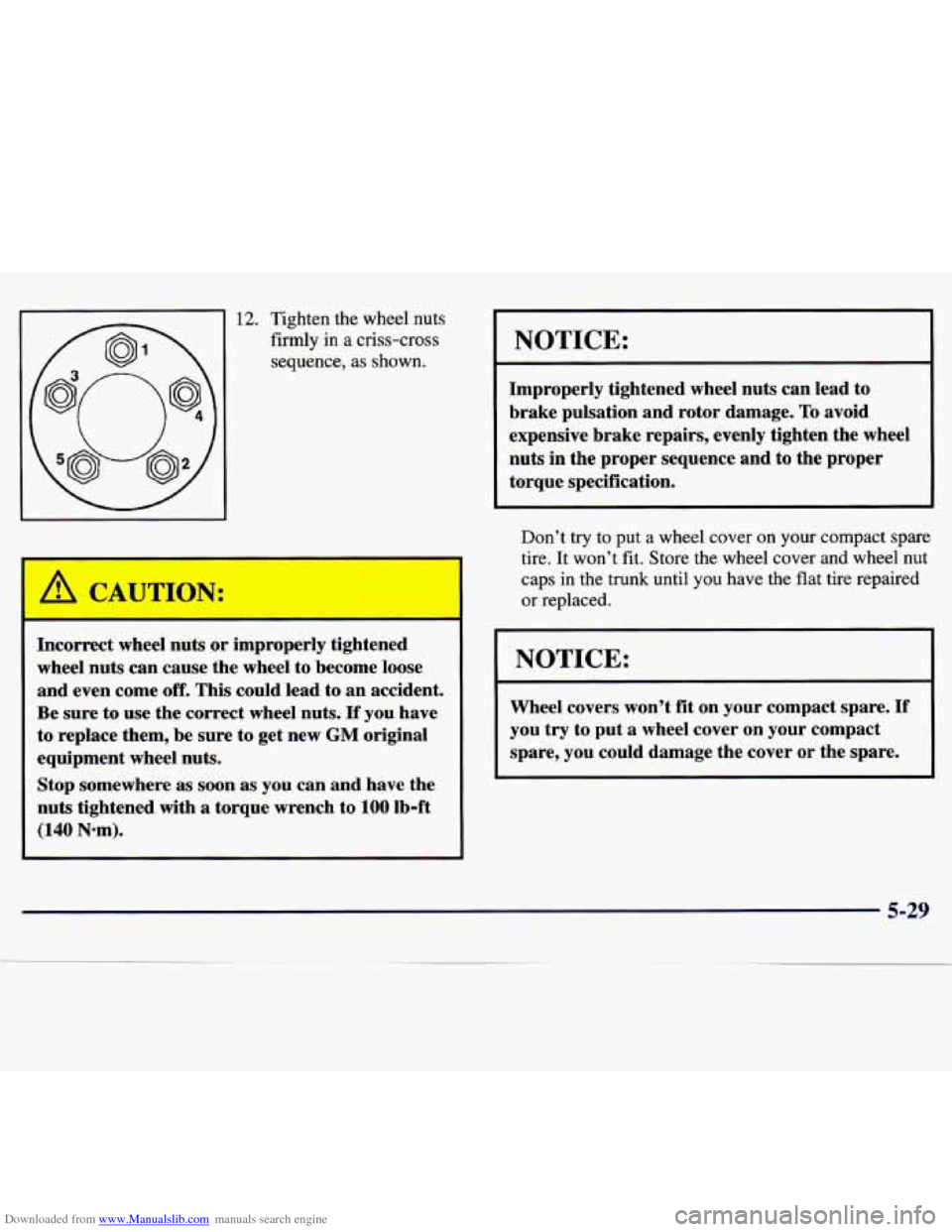 CHEVROLET MALIBU 1997 5.G Owners Manual Downloaded from www.Manualslib.com manuals search engine 12. Tighten the wheel  nuts 
firmly  in  a criss-cross 
sequence,  as  shown. 
A C’ uTION: 
Incorrect  wheel nuts or improperly  tightened 
w