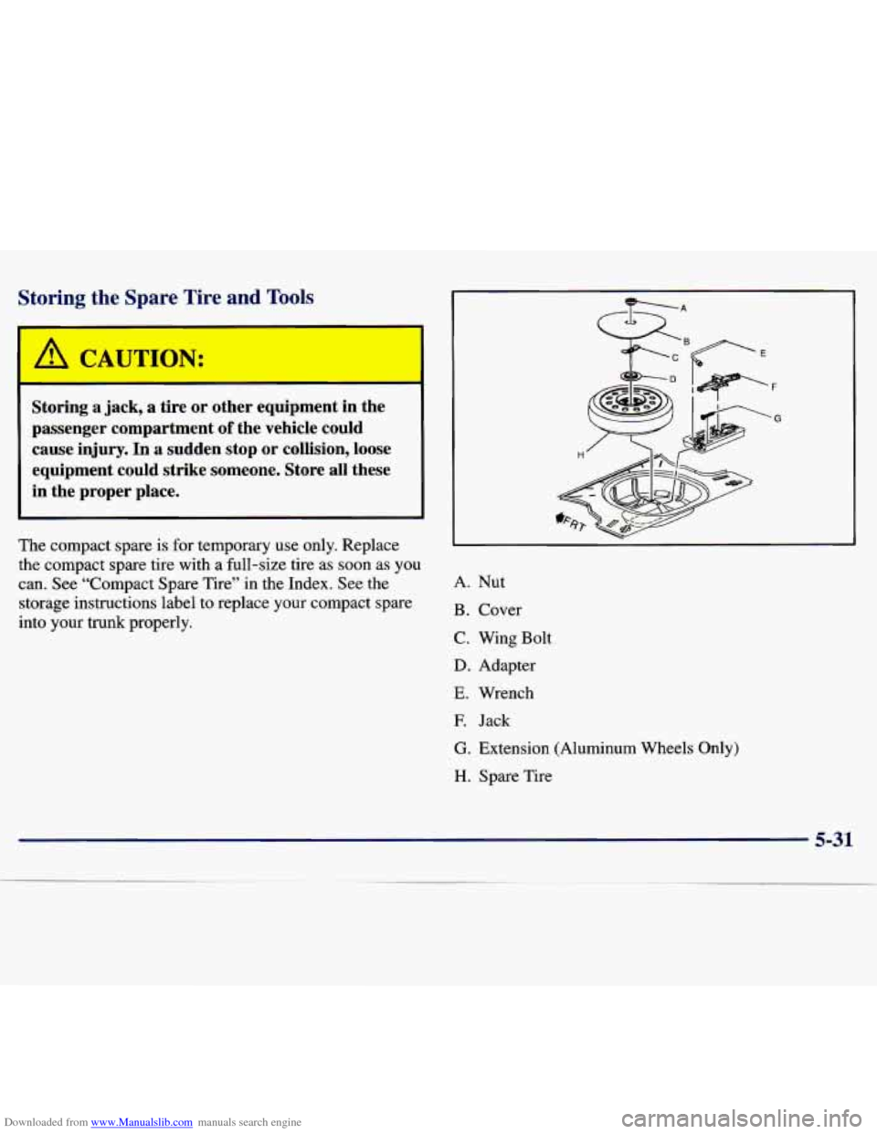 CHEVROLET MALIBU 1997 5.G Owners Manual Downloaded from www.Manualslib.com manuals search engine Storing  the  Spare  Tire  and Tools 
equipment  in  the 
passenger  compartment 
of the  vehicle  could 
cause  injury.  In  a  sudden  stop  