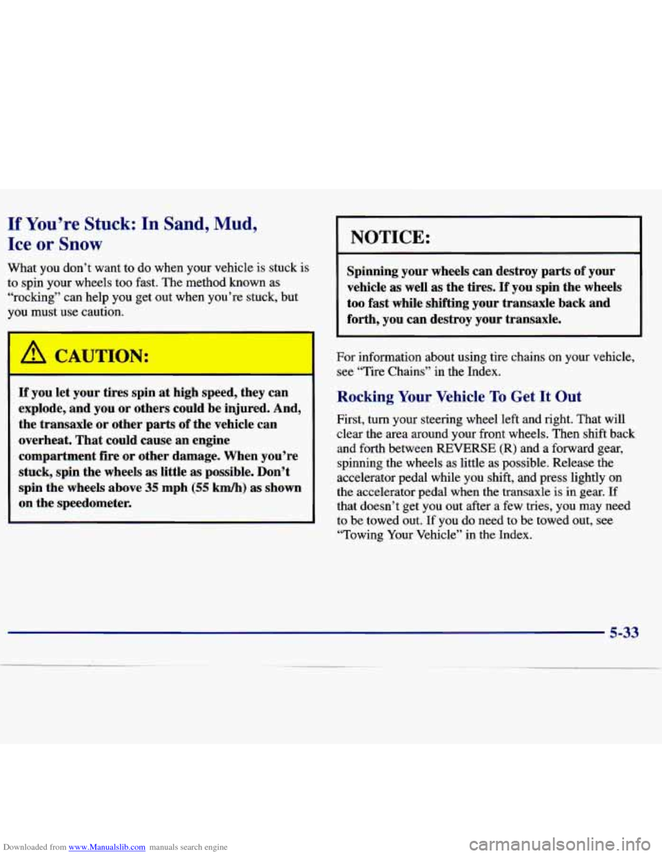 CHEVROLET MALIBU 1997 5.G Owners Manual Downloaded from www.Manualslib.com manuals search engine If You’re Stuck: In Sand, Mud, 
Ice OF Snow 
What  you  don’t  want to do when  your  vehicle  is  stuck  is 
to  spin  your  wheels  too f