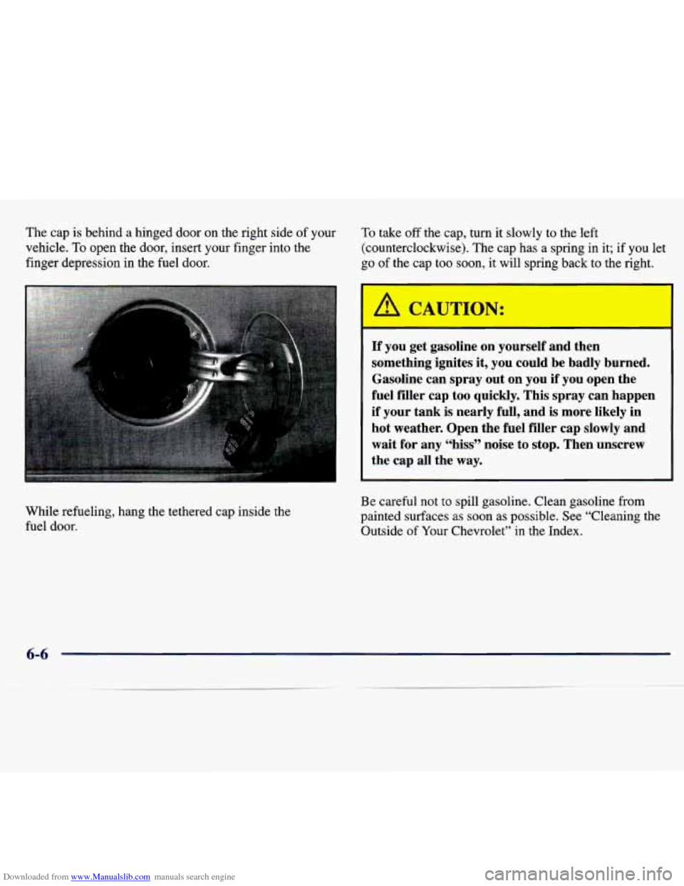 CHEVROLET MALIBU 1997 5.G Owners Manual Downloaded from www.Manualslib.com manuals search engine The  cap  is  behind  a  hinged  door  on  the  right  side of your 
vehicle. 
To open  the  door,  insert  your  finger  into  the 
finger  de