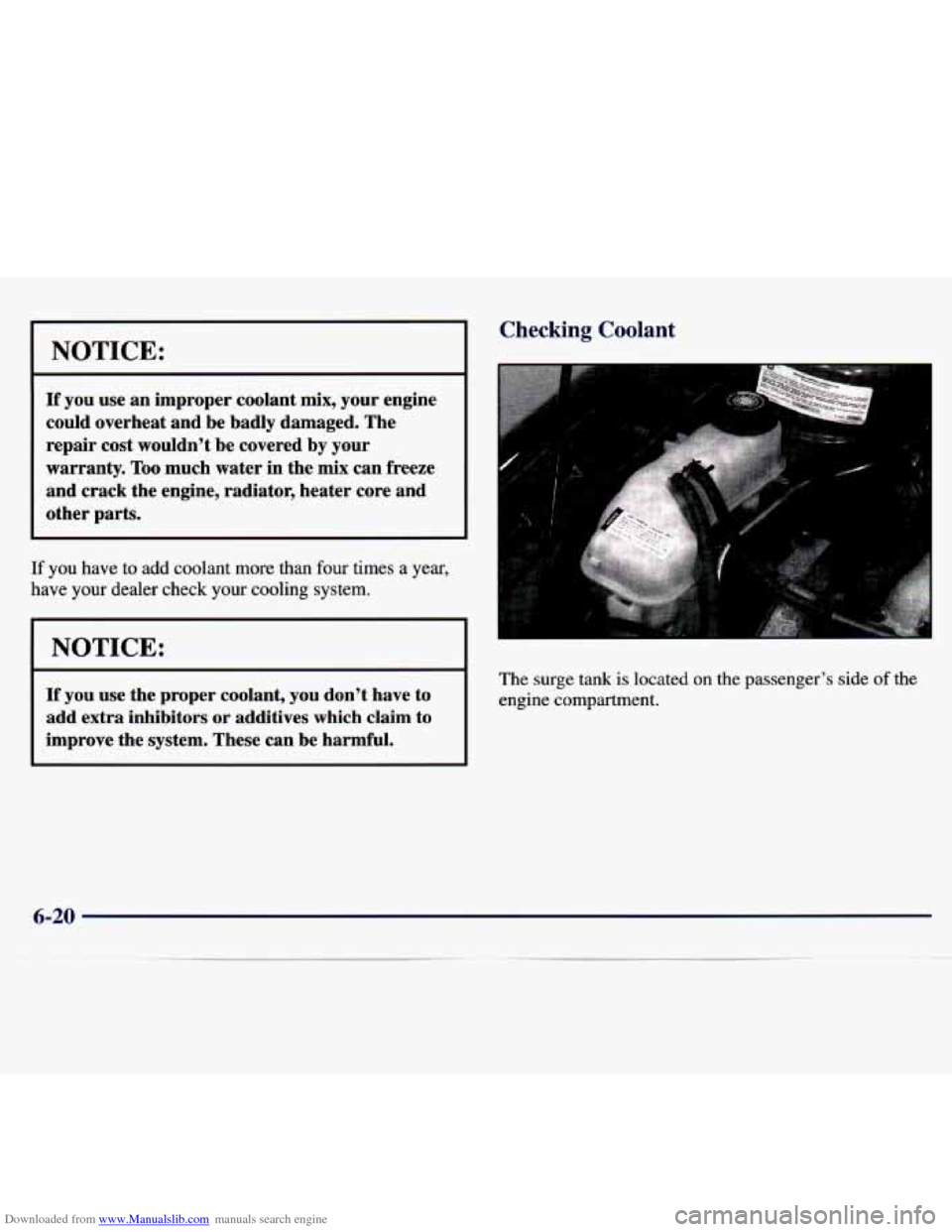 CHEVROLET MALIBU 1997 5.G Owners Manual Downloaded from www.Manualslib.com manuals search engine Checking Coolant 
NOTICE: 
If you  use an improper  coolant  mix, your engine 
could  overheat  and be  badly  damaged.  The 
repair  cost  wou