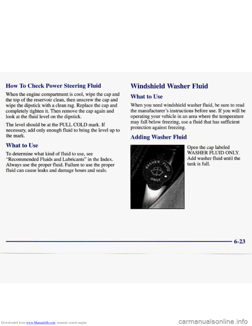 CHEVROLET MALIBU 1997 5.G Service Manual Downloaded from www.Manualslib.com manuals search engine How To Check  Power  Steering  Fluid 
When the engine  compartment  is  cool,  wipe  the cap  and 
the  top 
of the  reservoir  clean,  then  u