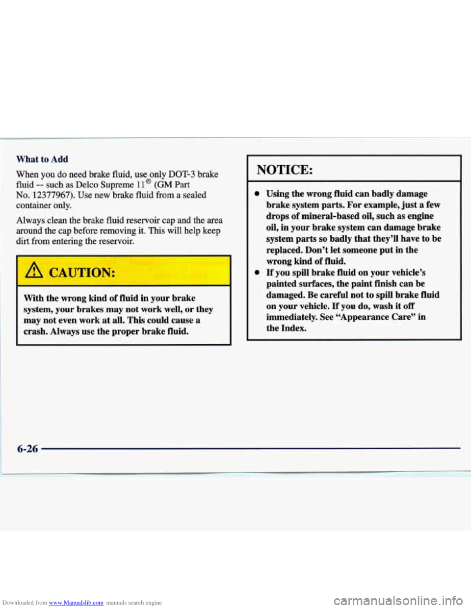 CHEVROLET MALIBU 1997 5.G Owners Manual Downloaded from www.Manualslib.com manuals search engine I What  to Add 
When you do need  brake fluid, use only DOT-3 brake 
fluid -- such as Delco  Supreme 11 @ (GM Part 
No. 12377967).  Use  new  b