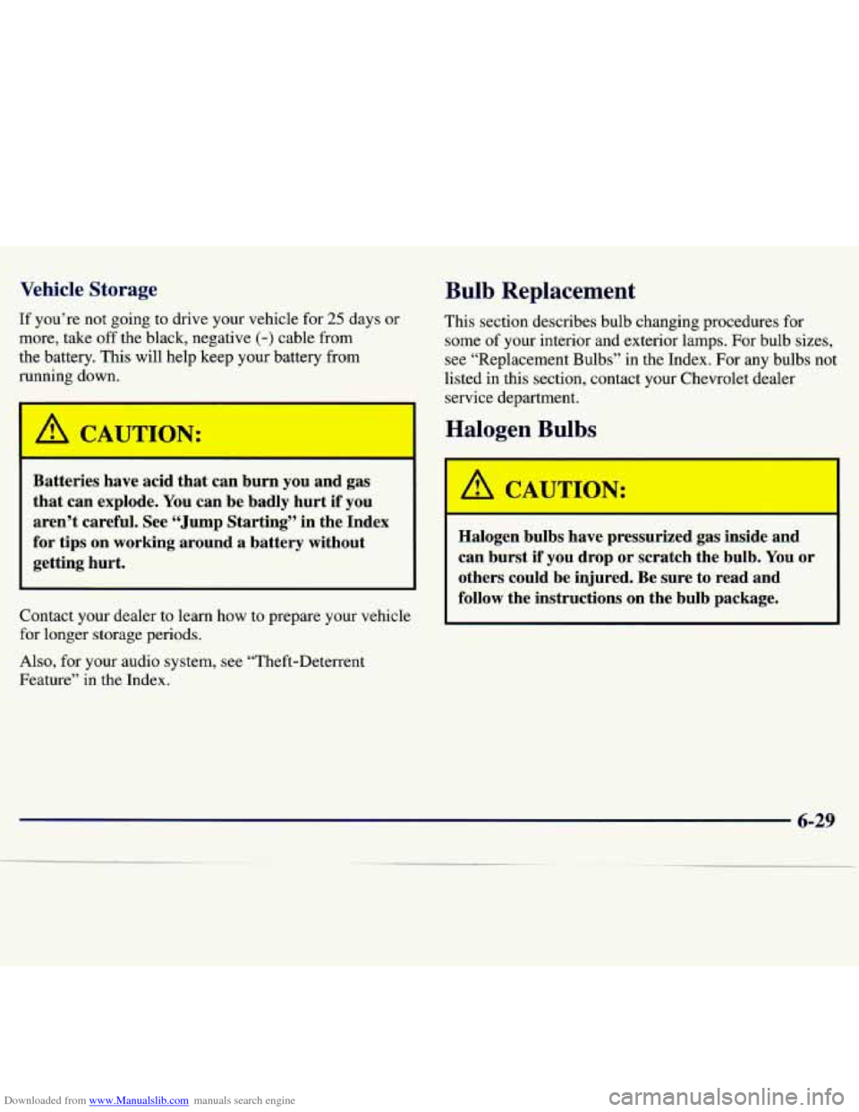 CHEVROLET MALIBU 1997 5.G Owners Manual Downloaded from www.Manualslib.com manuals search engine Vehicle Storage 
If you’re  not  going  to drive  your  vehicle  for 25 days  or 
more,  take 
off the  black,  negative (-) cable  from 
the