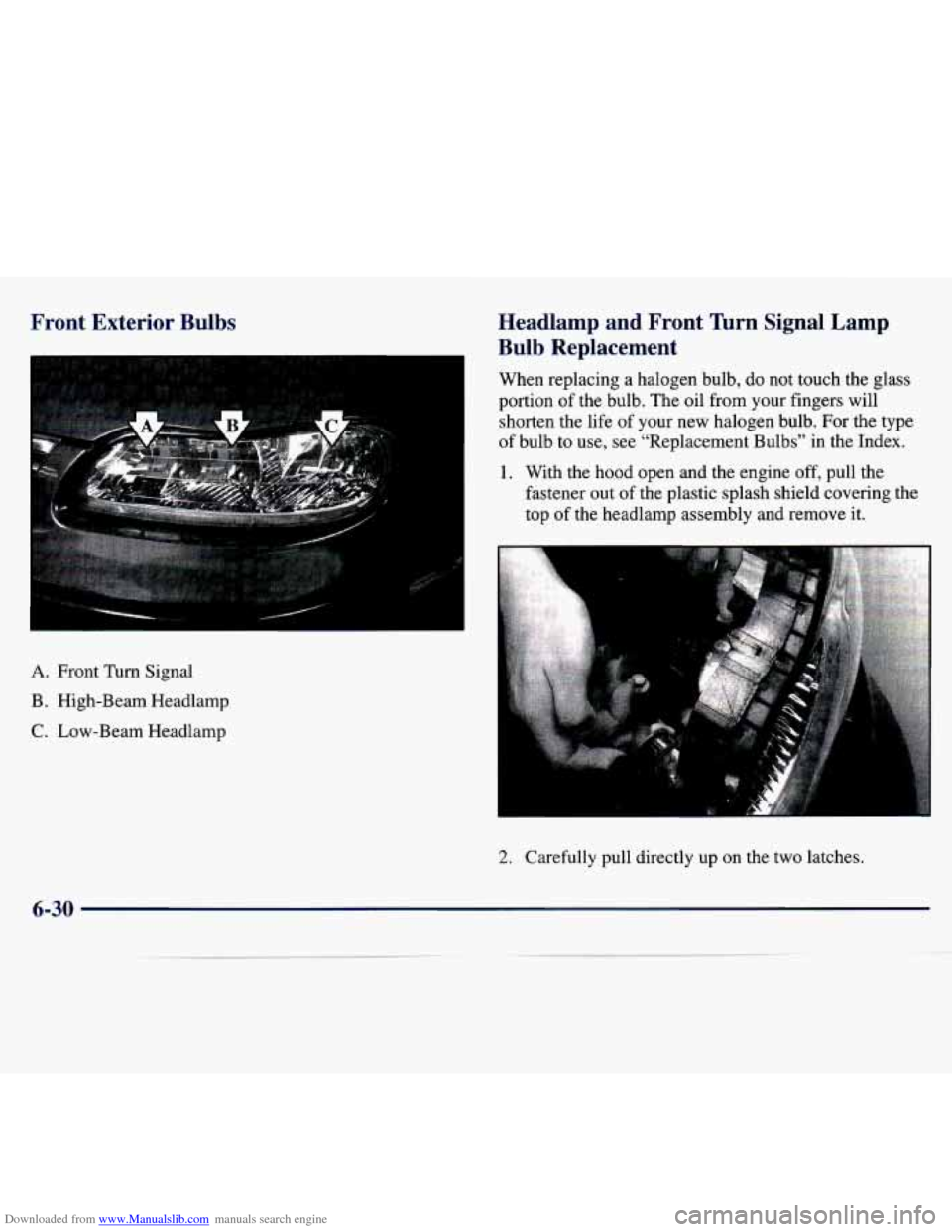 CHEVROLET MALIBU 1997 5.G Owners Manual Downloaded from www.Manualslib.com manuals search engine Trent Exterior  Bulbs Headlamp  and  Front 
lbrn Signal  Lamp 
Bulb  Replacement 
When  replacing  a  halogen  bulb,  do not  touch  the  glass