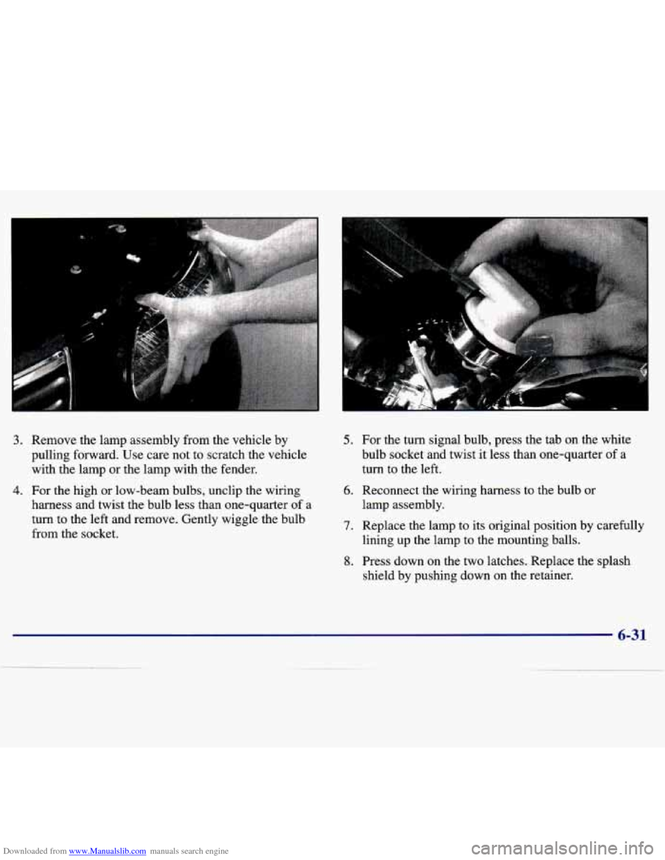 CHEVROLET MALIBU 1997 5.G Owners Manual Downloaded from www.Manualslib.com manuals search engine 3. Remove the lamp  assembly  from the  vehicle  by 
pulling  forward.  Use  care  not  to scratch  the  vehicle 
with  the  lamp or  the  lamp