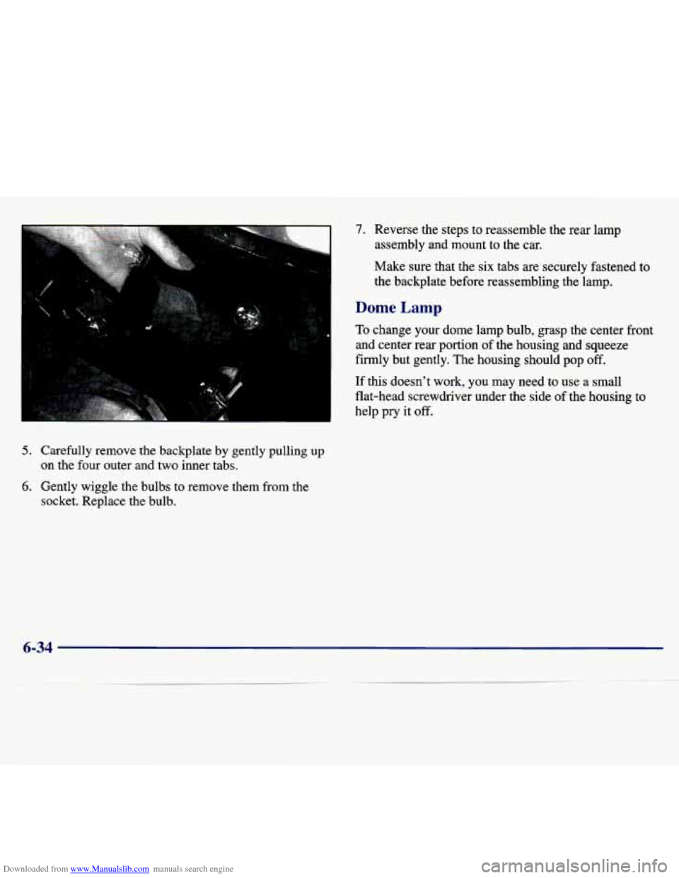 CHEVROLET MALIBU 1997 5.G Owners Manual Downloaded from www.Manualslib.com manuals search engine 7. Reverse  the  steps  to  reassemble the rear  lamp 
assembly  and  mount  to  the  car. 
Make  sure  that  the 
six tabs  are  securely  fas