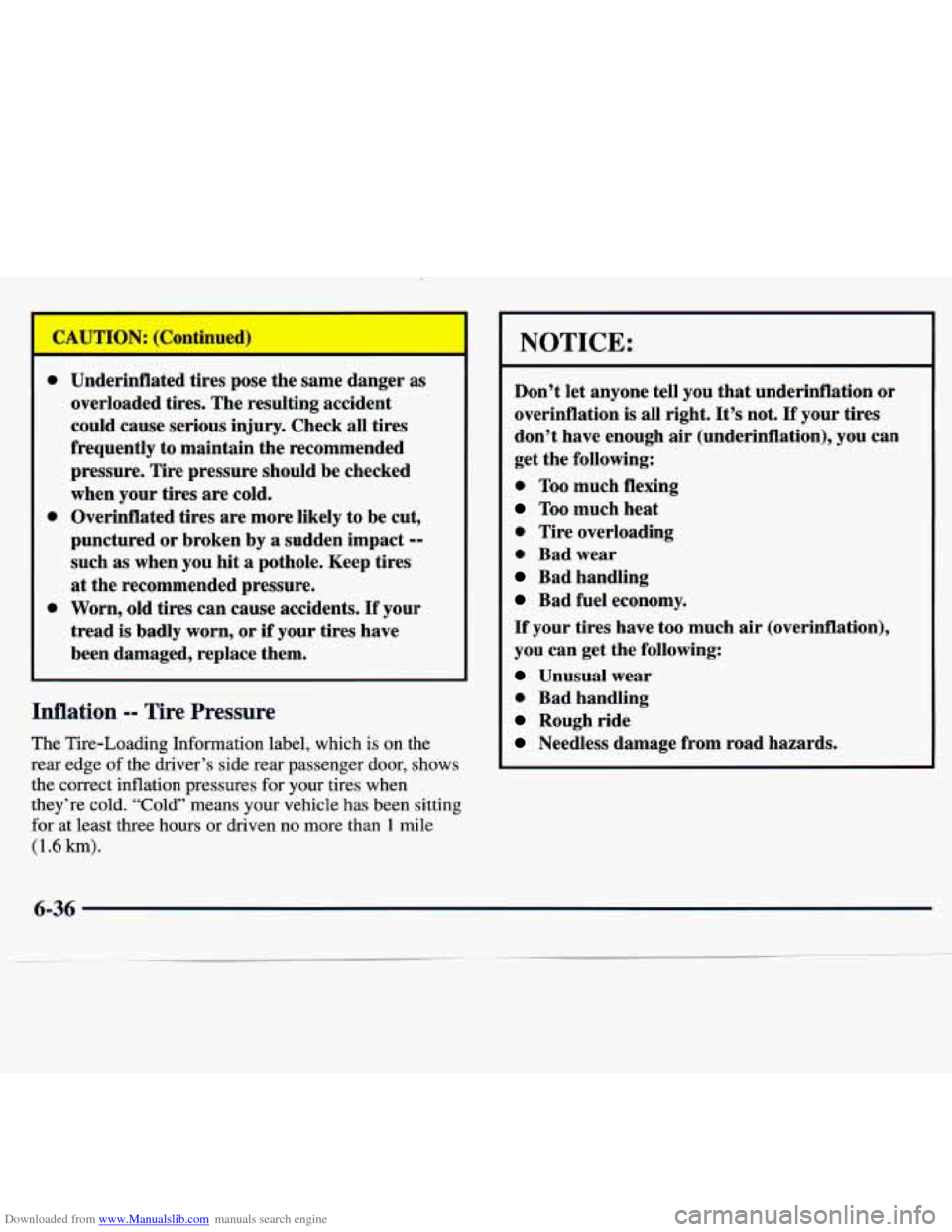 CHEVROLET MALIBU 1997 5.G Service Manual Downloaded from www.Manualslib.com manuals search engine 0 
0 
0 
Underinflated  tires pose the  same  danger as 
overloaded  tires. The resulting  accident 
could  cause  serious  injury.  Check  all