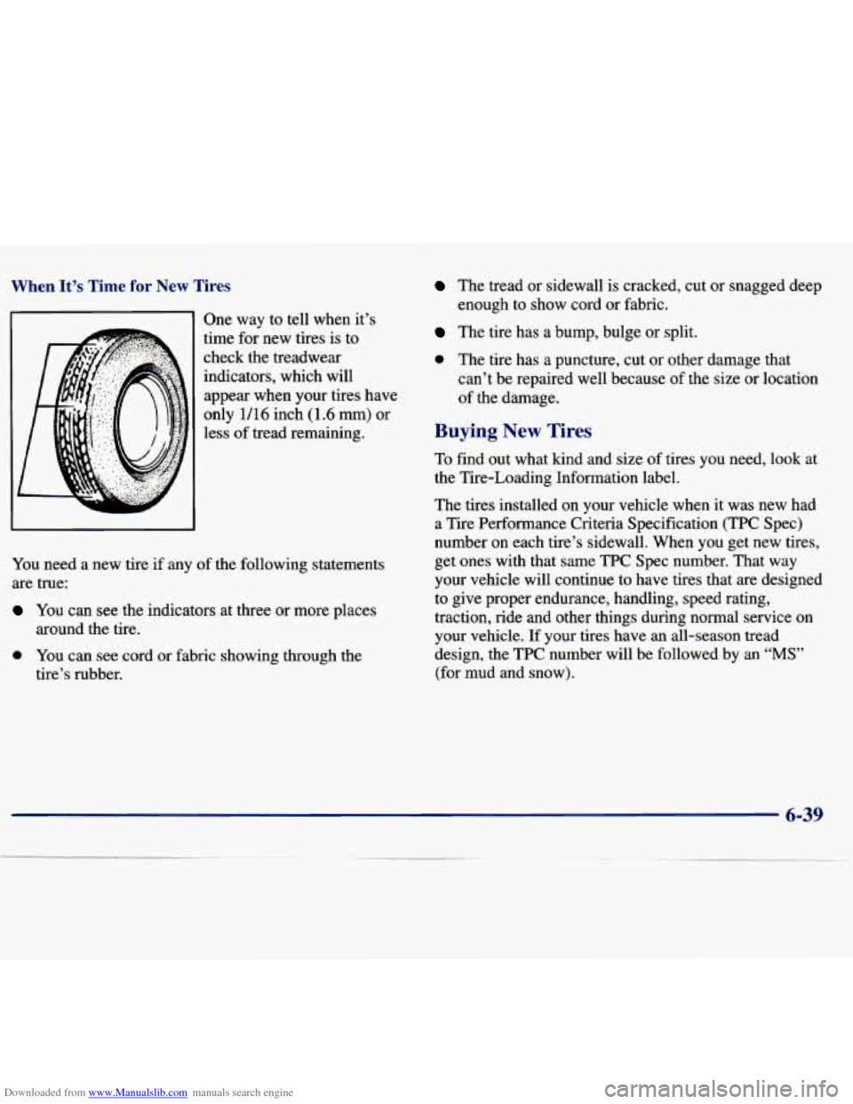 CHEVROLET MALIBU 1997 5.G Owners Manual Downloaded from www.Manualslib.com manuals search engine When It’s Time for New Tires 
One way to tell  when  it’s 
time  for new  tires  is to 
check  the  treadwear 
indicators,  which  will  ap