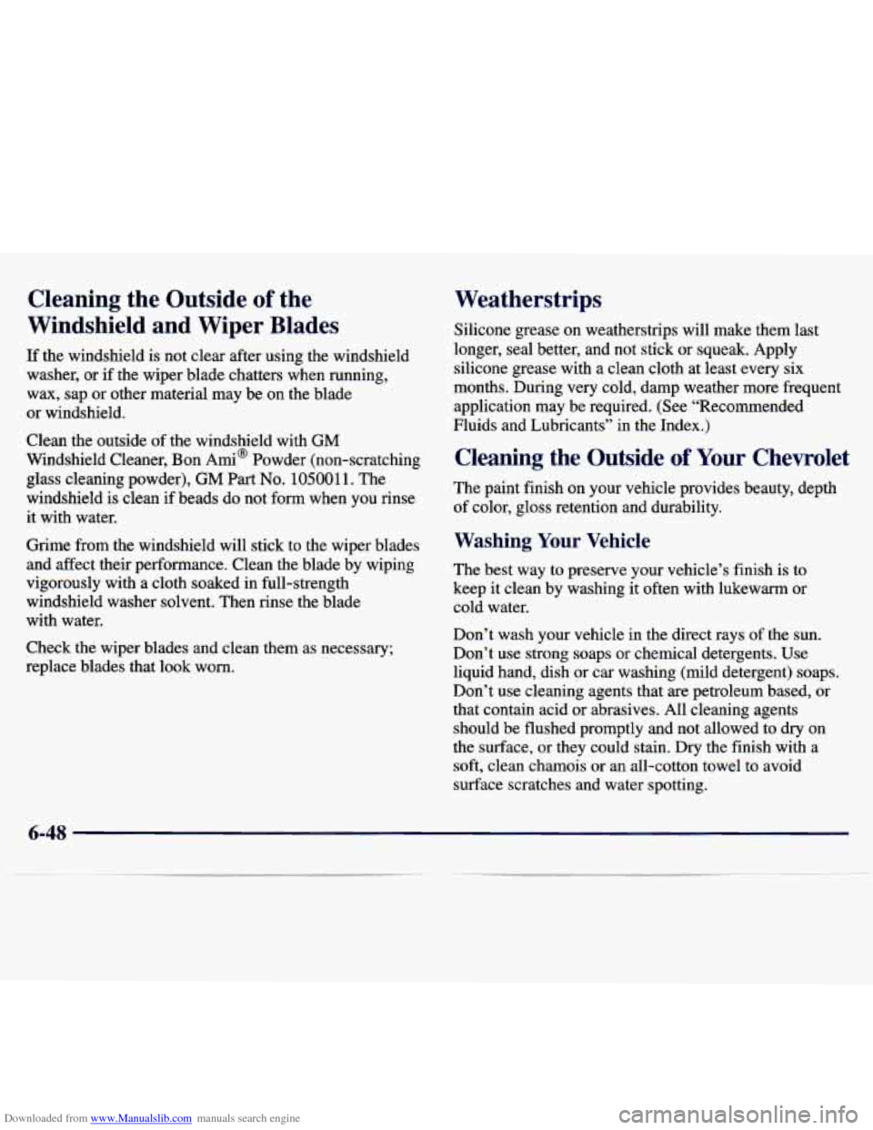 CHEVROLET MALIBU 1997 5.G Owners Manual Downloaded from www.Manualslib.com manuals search engine Cleaning  the  Outside of the 
Windshield  and  Wiper  Blades 
If  the  windshield  is not  clear  after  using  the  windshield 
washer,  or 
