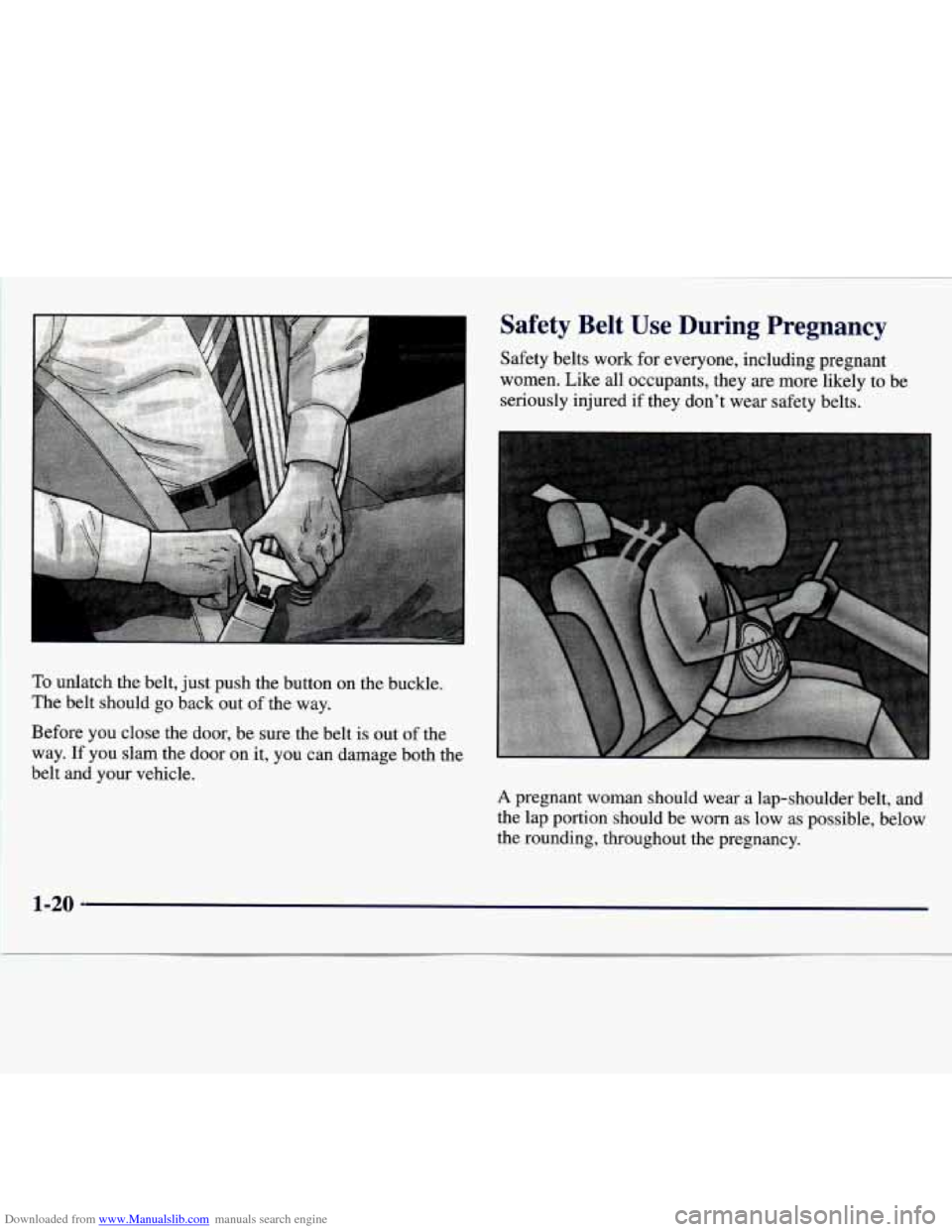 CHEVROLET MALIBU 1997 5.G Owners Manual Downloaded from www.Manualslib.com manuals search engine To unlatch  the  belt, just push  the  button  on  the  buckle. 
The  belt  should  go back  out  of the  way. 
Safety  Belt  Use  During  Preg