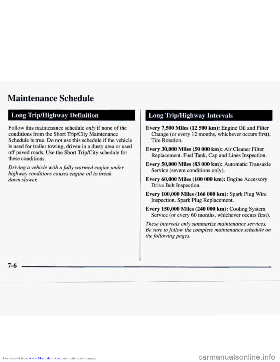 CHEVROLET MALIBU 1997 5.G Owners Manual Downloaded from www.Manualslib.com manuals search engine Maintenance  Schedule 
Long  Trip/Hig;hway  Definition 
Follow  this  maintenance  schedule only if  none of the 
conditions  from  the  Short 