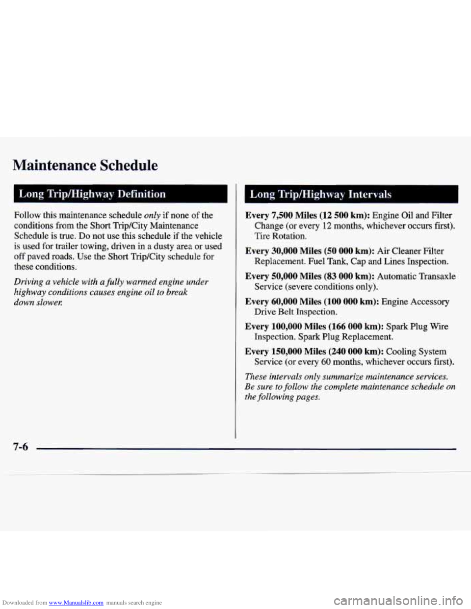 CHEVROLET MALIBU 1997 5.G Owners Manual Downloaded from www.Manualslib.com manuals search engine Maintenance Schedule
Long Trip/Hig;hway Definition
Follow this maintenance schedule only if none of the
conditions from the Short CHEVROLET MALIBU 1997 5.G Owners Manual Downloaded from www.Manualslib.com manuals search engine Maintenance Schedule
Long Trip/Hig;hway Definition
Follow this maintenance schedule only if none of the
conditions from the Short