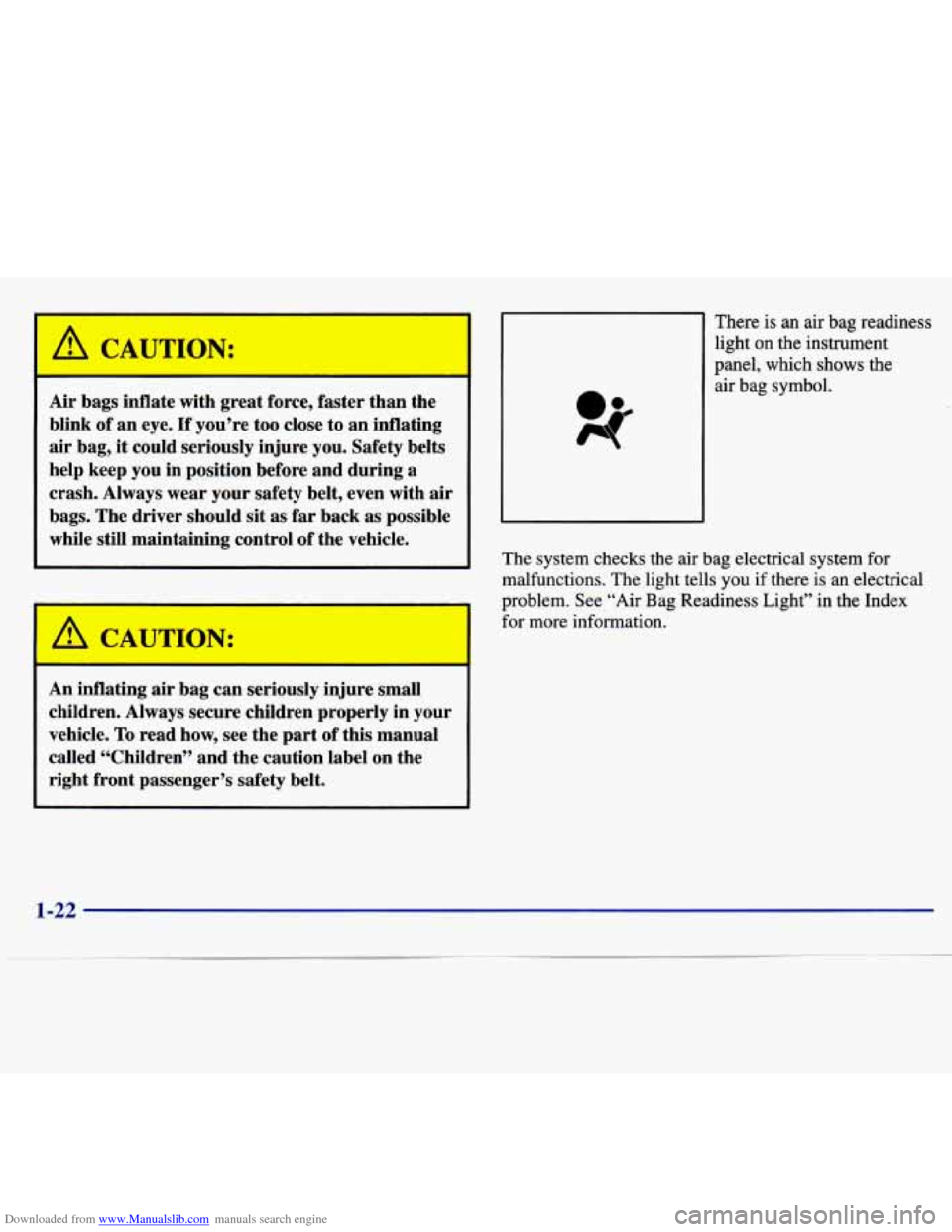 CHEVROLET MALIBU 1997 5.G Owners Manual Downloaded from www.Manualslib.com manuals search engine Air bags  inflate  with great force,  faster  than the 
blink 
of an  eye. If you’re  too  close  to  an inflating 
air bag,  it could  serio