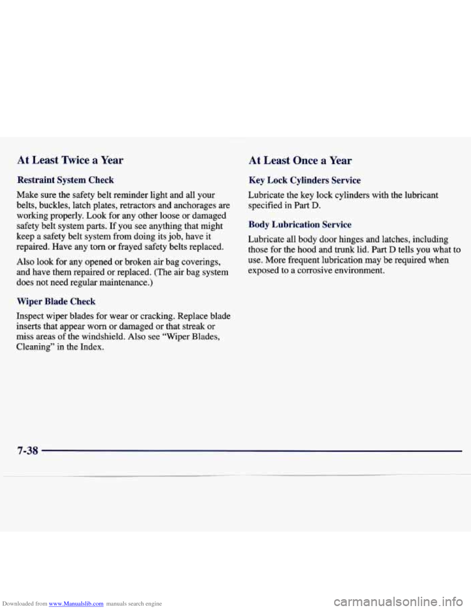 CHEVROLET MALIBU 1997 5.G Owners Manual Downloaded from www.Manualslib.com manuals search engine At  Least  Twice a Year 
Restraint  System  Check 
Make  sure  the  safety  belt  reminder  light  and  all  your belts,  buckles,  latch  plat