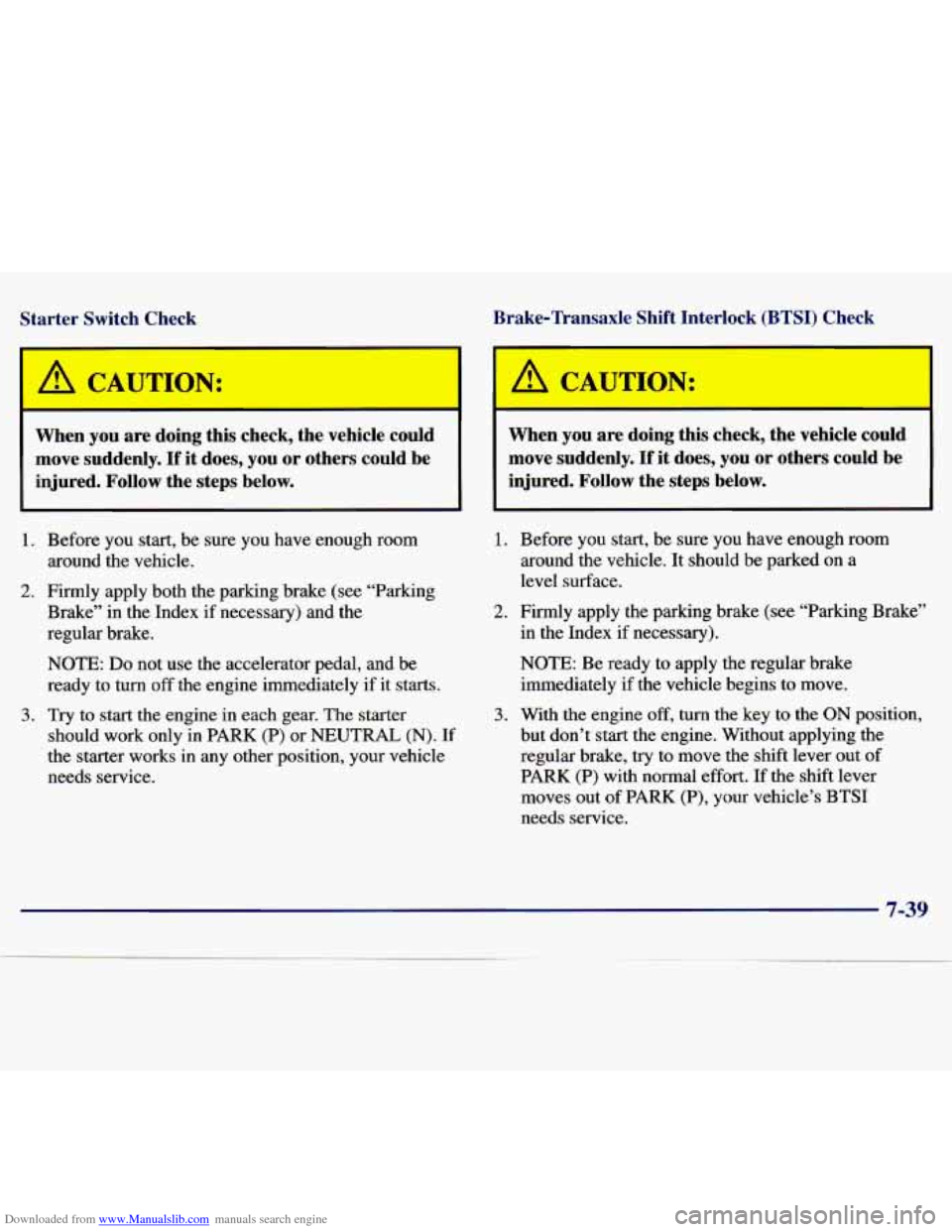 CHEVROLET MALIBU 1997 5.G Owners Manual Downloaded from www.Manualslib.com manuals search engine Starter  Switch  Check Brake-Transaxle  Shift  Interlock  (BTSI)  Check 
A CAUTION: 
-- I 
When  you  are  doing  this  check,  the  vehicle  c
